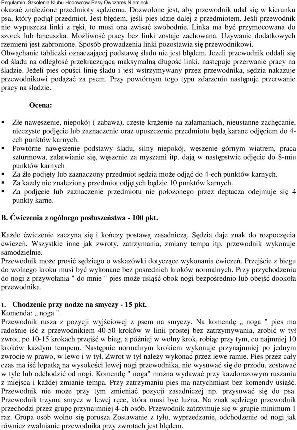 UŜywanie dodatkowych rzemieni jest zabronione. Sposób prowadzenia linki pozostawia się przewodnikowi. Obwąchanie tabliczki oznaczającej podstawę śladu nie jest błędem.