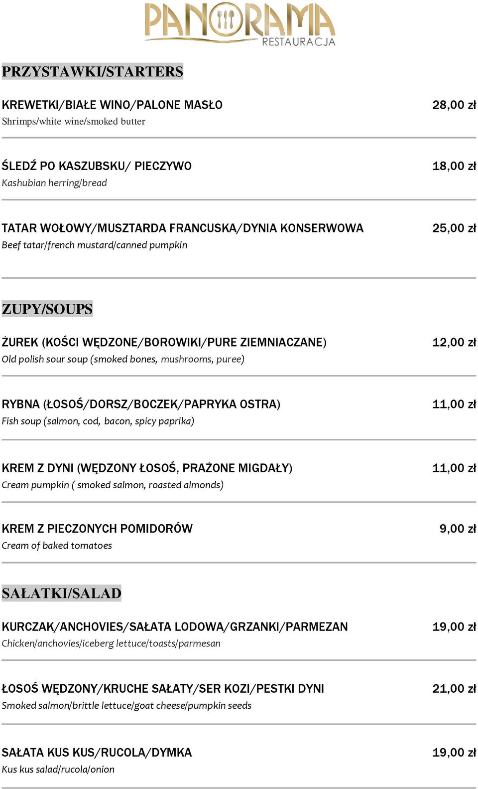 (ŁOSOŚ/DORSZ/BOCZEK/PAPRYKA OSTRA) Fish soup (salmon, cod, bacon, spicy paprika) 11,00 zł KREM Z DYNI (WĘDZONY ŁOSOŚ, PRAŻONE MIGDAŁY) Cream pumpkin ( smoked salmon, roasted almonds) 11,00 zł KREM Z