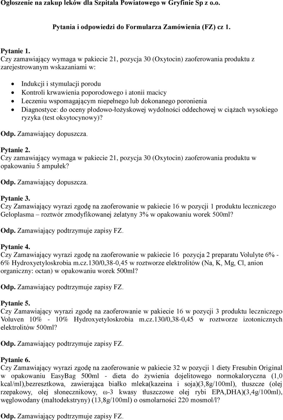 Leczeniu wspomagającym niepełnego lub dokonanego poronienia Diagnostyce: do oceny płodowo-łożyskowej wydolności oddechowej w ciążach wysokiego ryzyka (test oksytocynowy)? Pytanie 2.