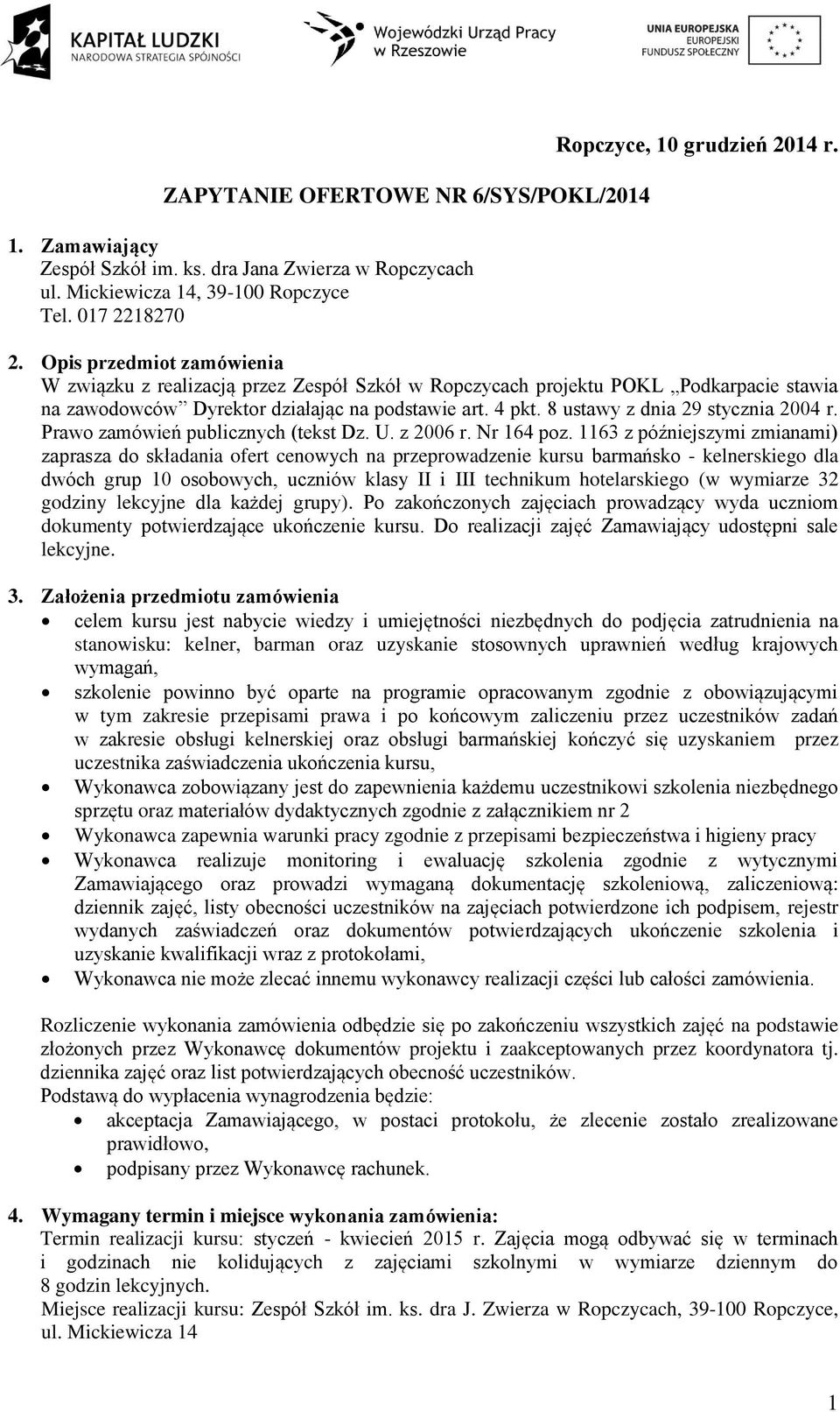 4 pkt. 8 ustawy z dnia 29 stycznia 2004 r. Prawo zamówień publicznych (tekst Dz. U. z 2006 r. Nr 164 poz.