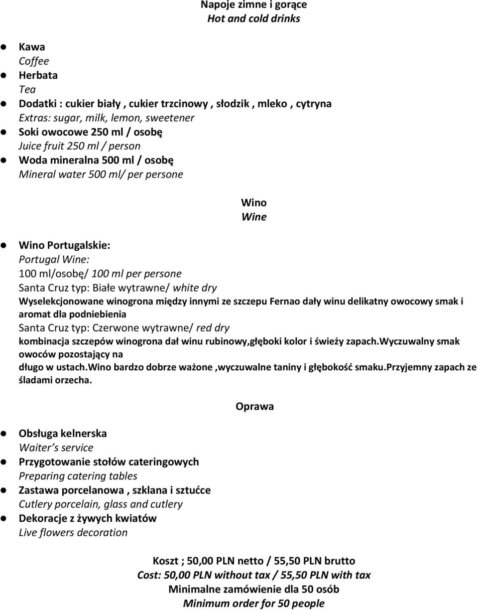 wytrawne/ white dry Wyselekcjonowane winogrona między innymi ze szczepu Fernao dały winu delikatny owocowy smak i aromat dla podniebienia Santa Cruz typ: Czerwone wytrawne/ red dry kombinacja