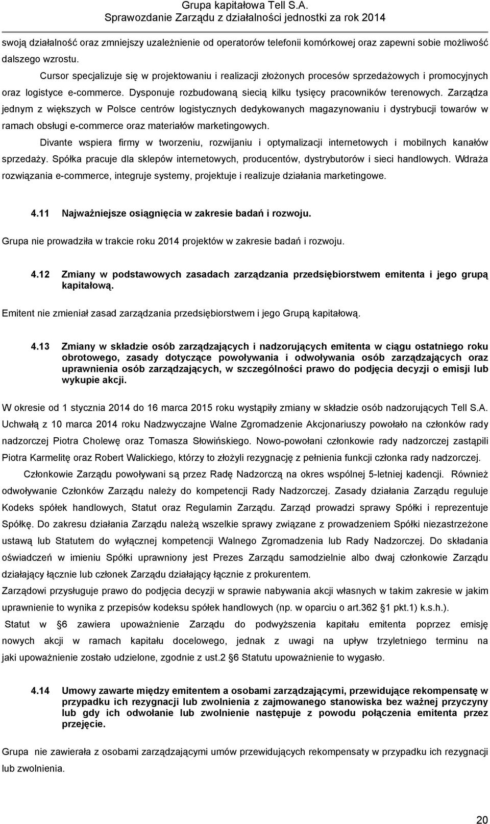 Zarządza jednym z większych w Polsce centrów logistycznych dedykowanych magazynowaniu i dystrybucji towarów w ramach obsługi e-commerce oraz materiałów marketingowych.