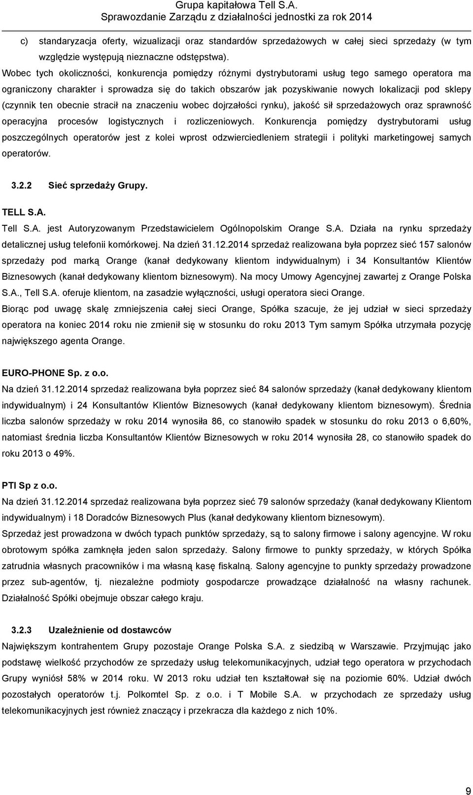 sklepy (czynnik ten obecnie stracił na znaczeniu wobec dojrzałości rynku), jakość sił sprzedażowych oraz sprawność operacyjna procesów logistycznych i rozliczeniowych.