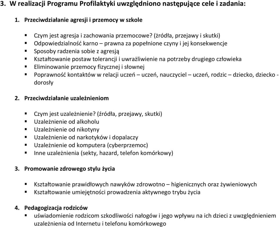 człowieka Eliminowanie przemocy fizycznej i słownej Poprawność kontaktów w relacji uczeń uczeń, nauczyciel uczeń, rodzic dziecko, dziecko - dorosły 2.