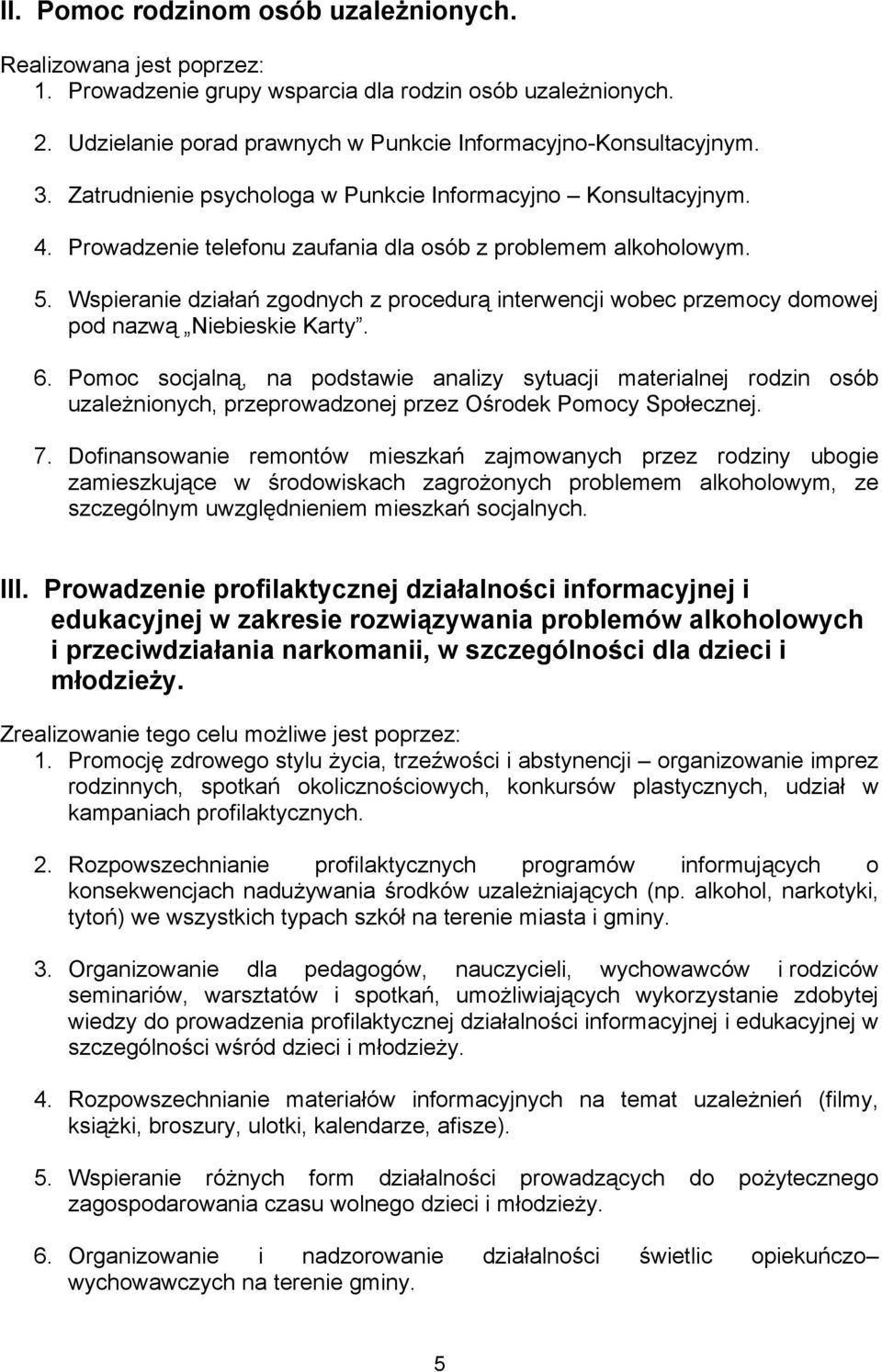 Wspieranie działań zgodnych z procedurą interwencji wobec przemocy domowej pod nazwą Niebieskie Karty. 6.