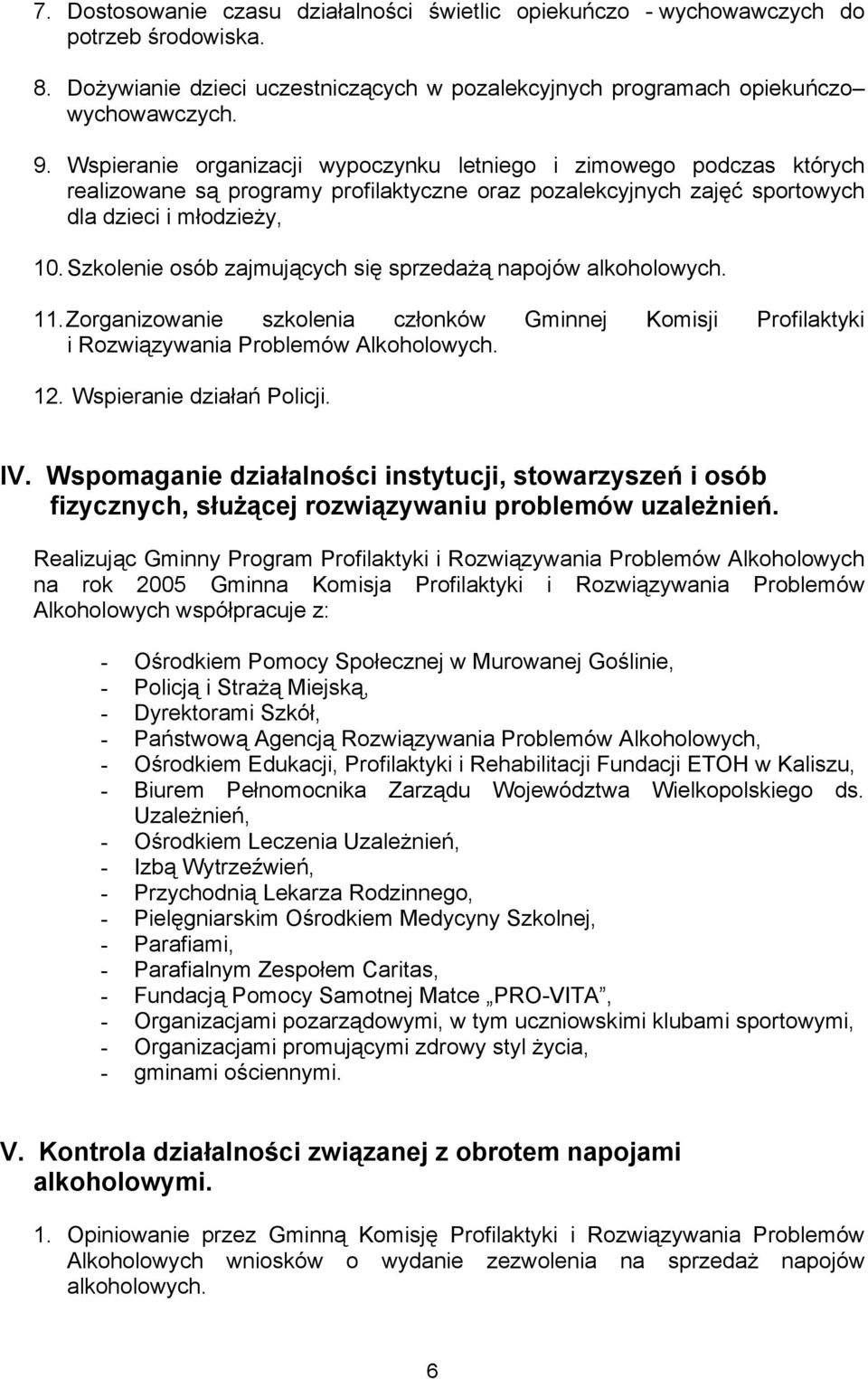 Szkolenie osób zajmujących się sprzedażą napojów alkoholowych. 11. Zorganizowanie szkolenia członków Gminnej Komisji Profilaktyki i Rozwiązywania Problemów Alkoholowych. 12.