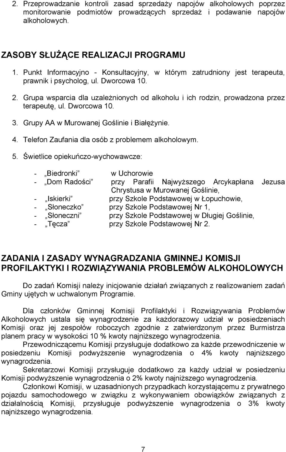 Grupa wsparcia dla uzależnionych od alkoholu i ich rodzin, prowadzona przez terapeutę, ul. Dworcowa 10. 3. Grupy AA w Murowanej Goślinie i Białężynie. 4.