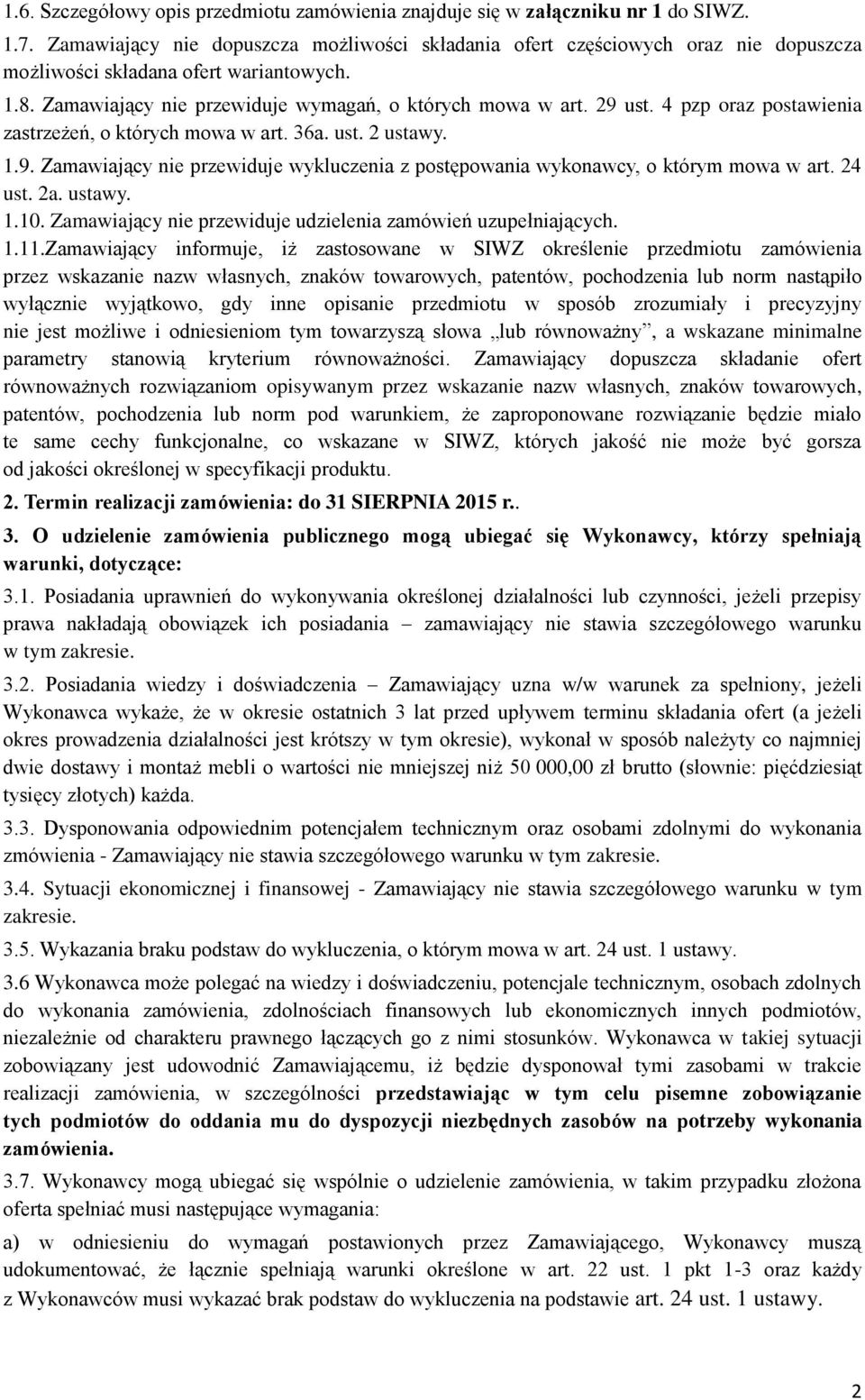4 pzp oraz postawienia zastrzeżeń, o których mowa w art. 36a. ust. 2 ustawy. 1.9. Zamawiający nie przewiduje wykluczenia z postępowania wykonawcy, o którym mowa w art. 24 ust. 2a. ustawy. 1.10.