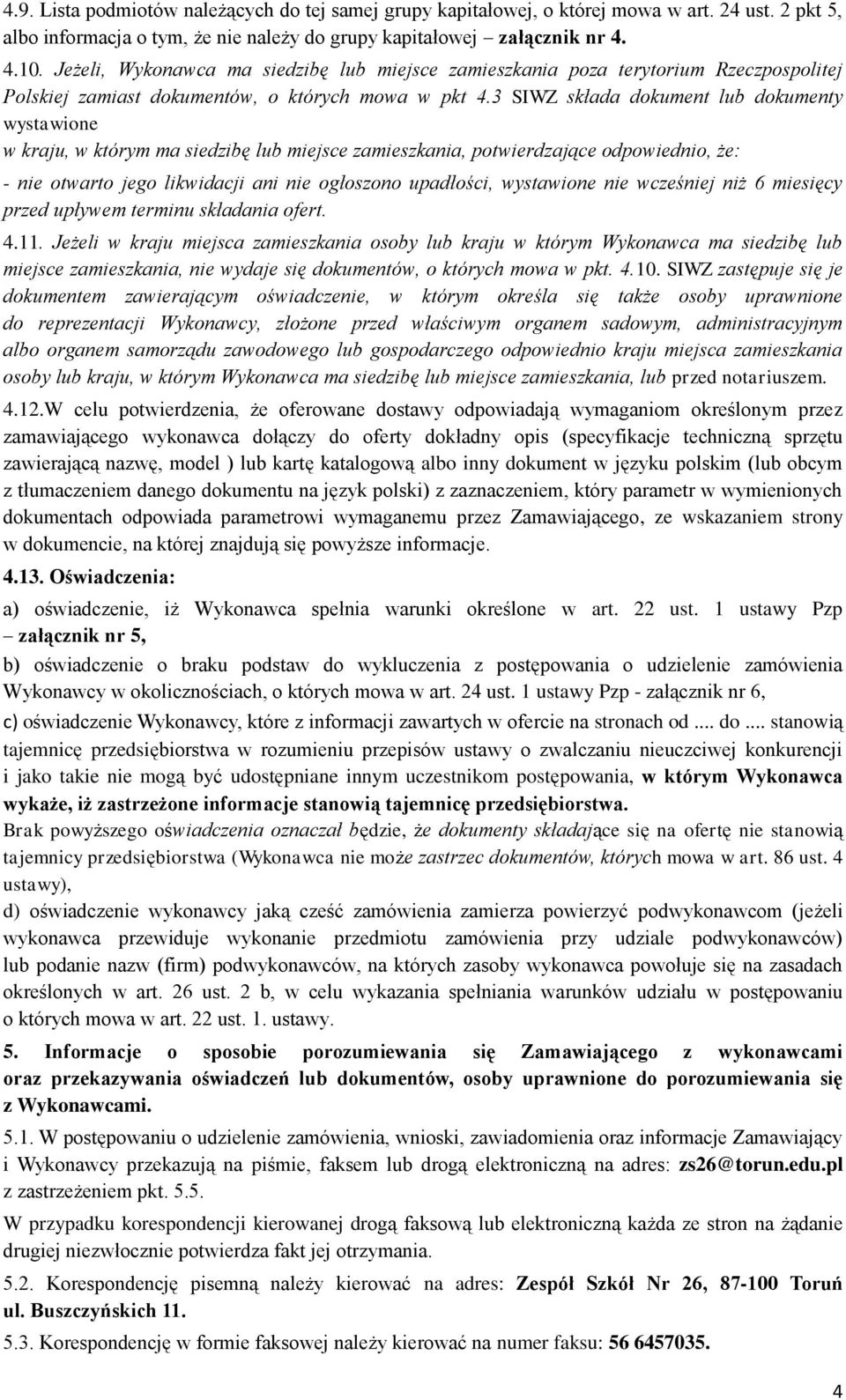 3 SIWZ składa dokument lub dokumenty wystawione w kraju, w którym ma siedzibę lub miejsce zamieszkania, potwierdzające odpowiednio, że: - nie otwarto jego likwidacji ani nie ogłoszono upadłości,