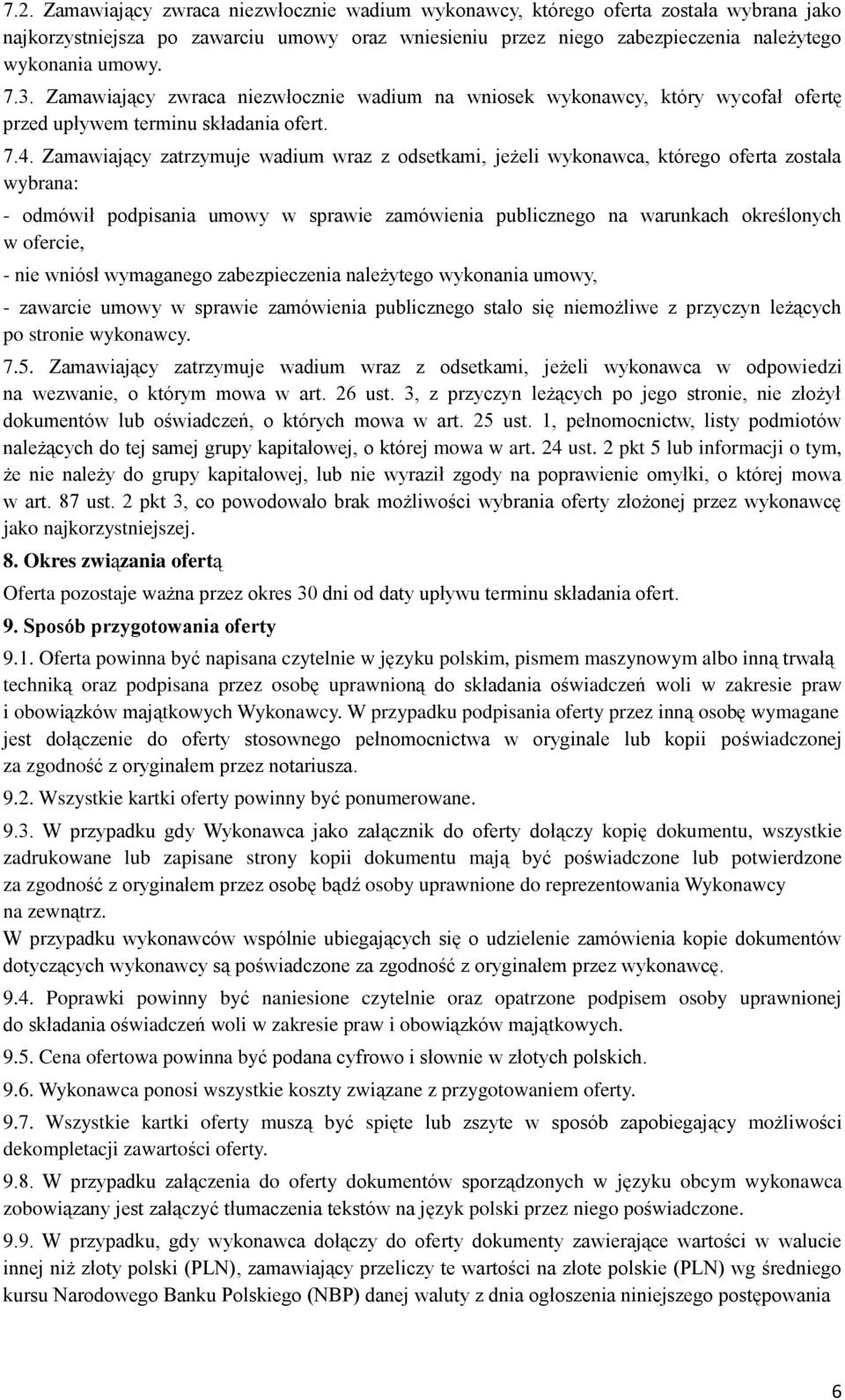 Zamawiający zatrzymuje wadium wraz z odsetkami, jeżeli wykonawca, którego oferta została wybrana: - odmówił podpisania umowy w sprawie zamówienia publicznego na warunkach określonych w ofercie, - nie