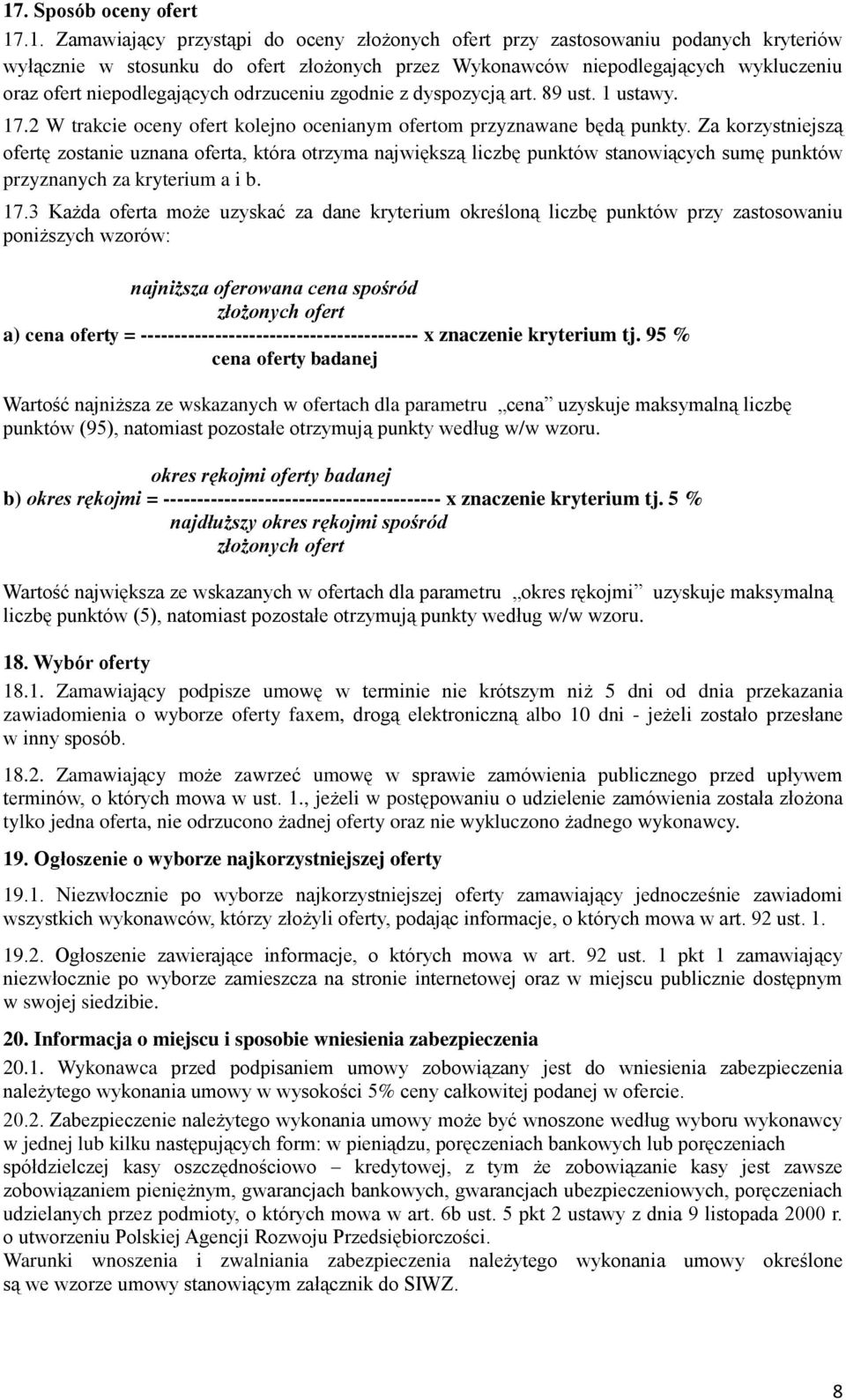 Za korzystniejszą ofertę zostanie uznana oferta, która otrzyma największą liczbę punktów stanowiących sumę punktów przyznanych za kryterium a i b. 17.