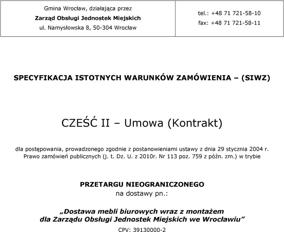 prowadzonego zgodnie z postanowieniami ustawy z dnia 29 stycznia 2004 r. Prawo zamówień publicznych (j. t. Dz. U. z 2010r. Nr 113 poz.