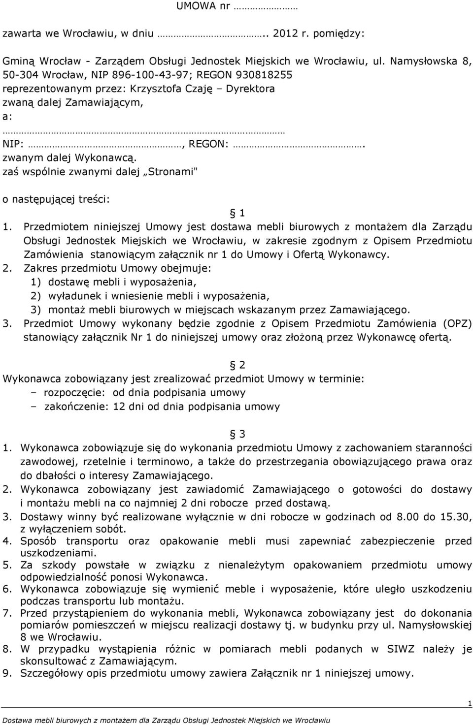 zaś wspólnie zwanymi dalej Stronami" o następującej treści: 1 1.