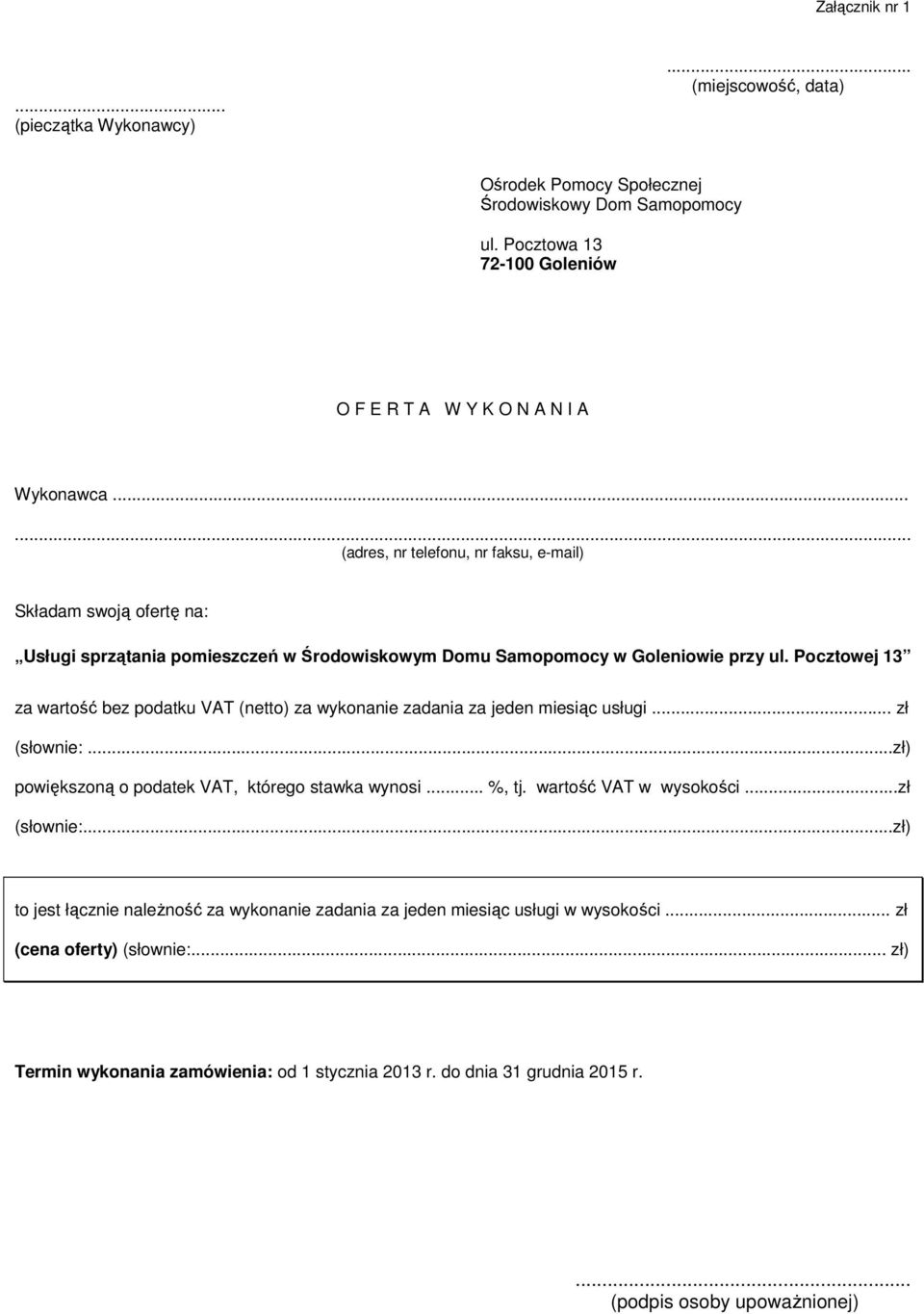 Pocztowej 13 za wartość bez podatku VAT (netto) za wykonanie zadania za jeden miesiąc usługi... zł (słownie:...zł) powiększoną o podatek VAT, którego stawka wynosi... %, tj. wartość VAT w wysokości.