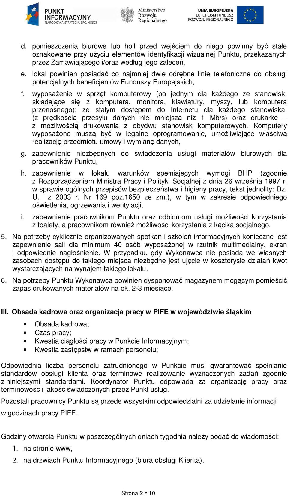 wyposaŝenie w sprzęt komputerowy (po jednym dla kaŝdego ze stanowisk, składające się z komputera, monitora, klawiatury, myszy, lub komputera przenośnego); ze stałym dostępem do Internetu dla kaŝdego