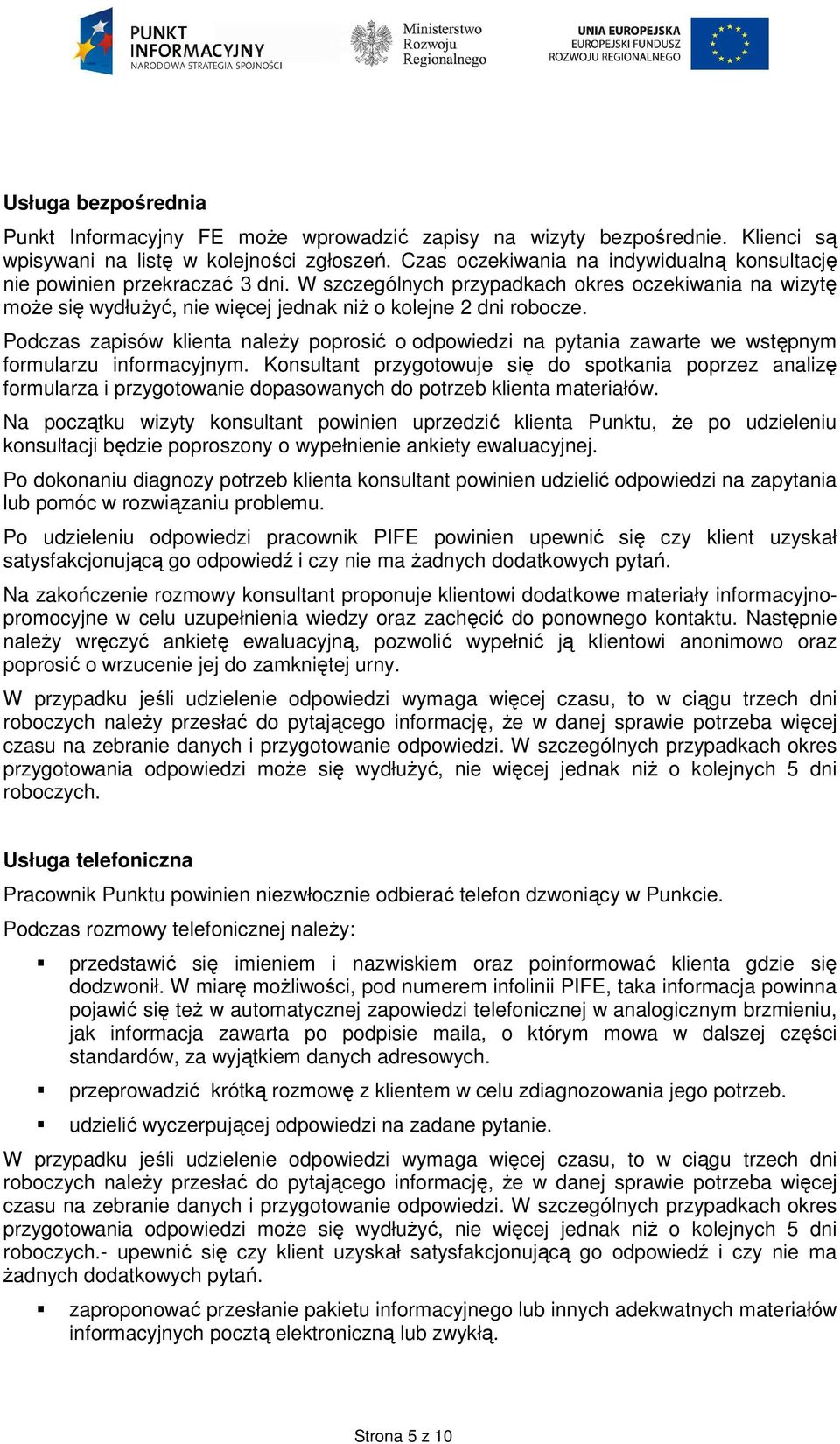 Podczas zapisów klienta naleŝy poprosić o odpowiedzi na pytania zawarte we wstępnym formularzu informacyjnym.