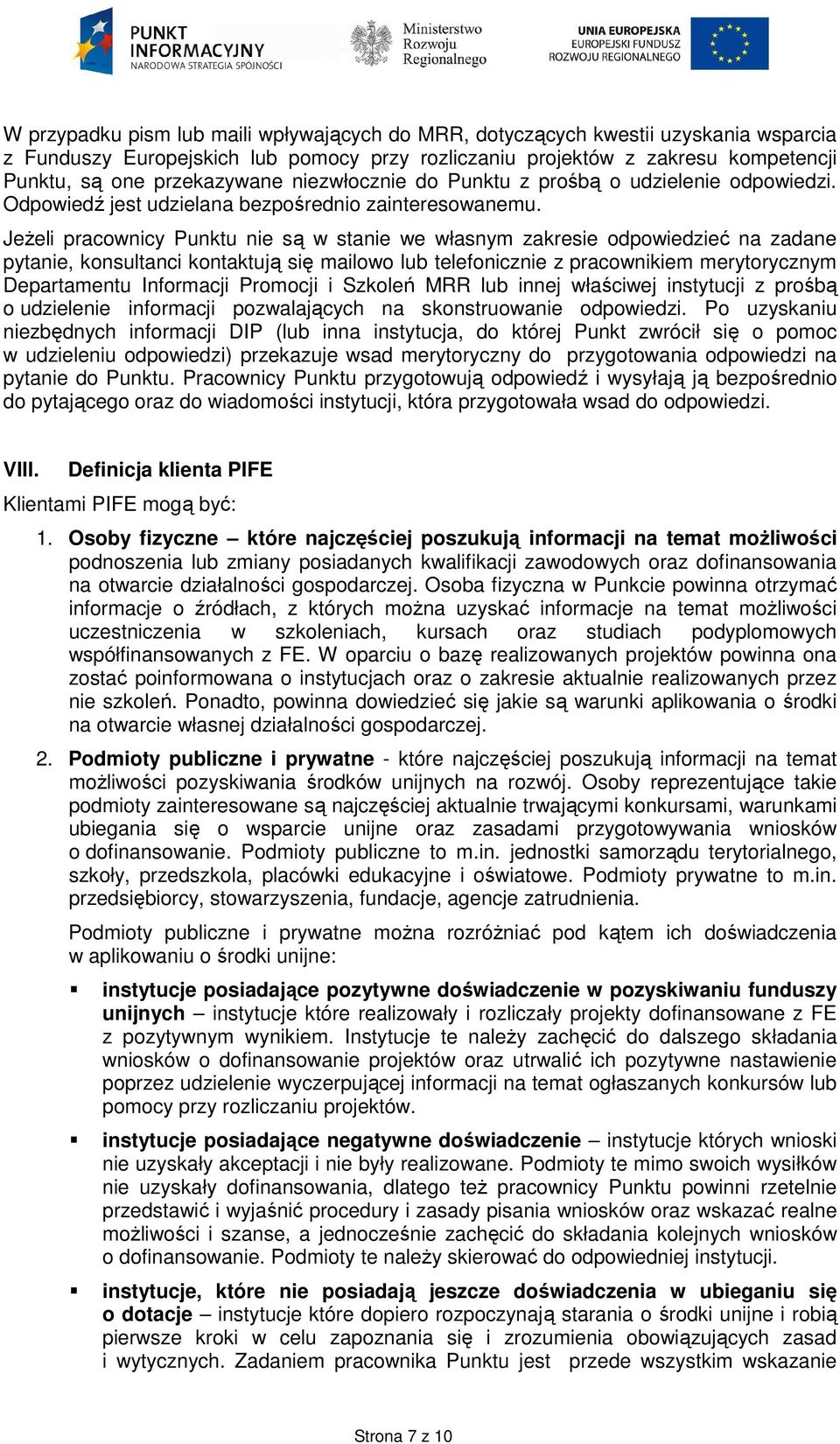 JeŜeli pracownicy Punktu nie są w stanie we własnym zakresie odpowiedzieć na zadane pytanie, konsultanci kontaktują się mailowo lub telefonicznie z pracownikiem merytorycznym Departamentu Informacji