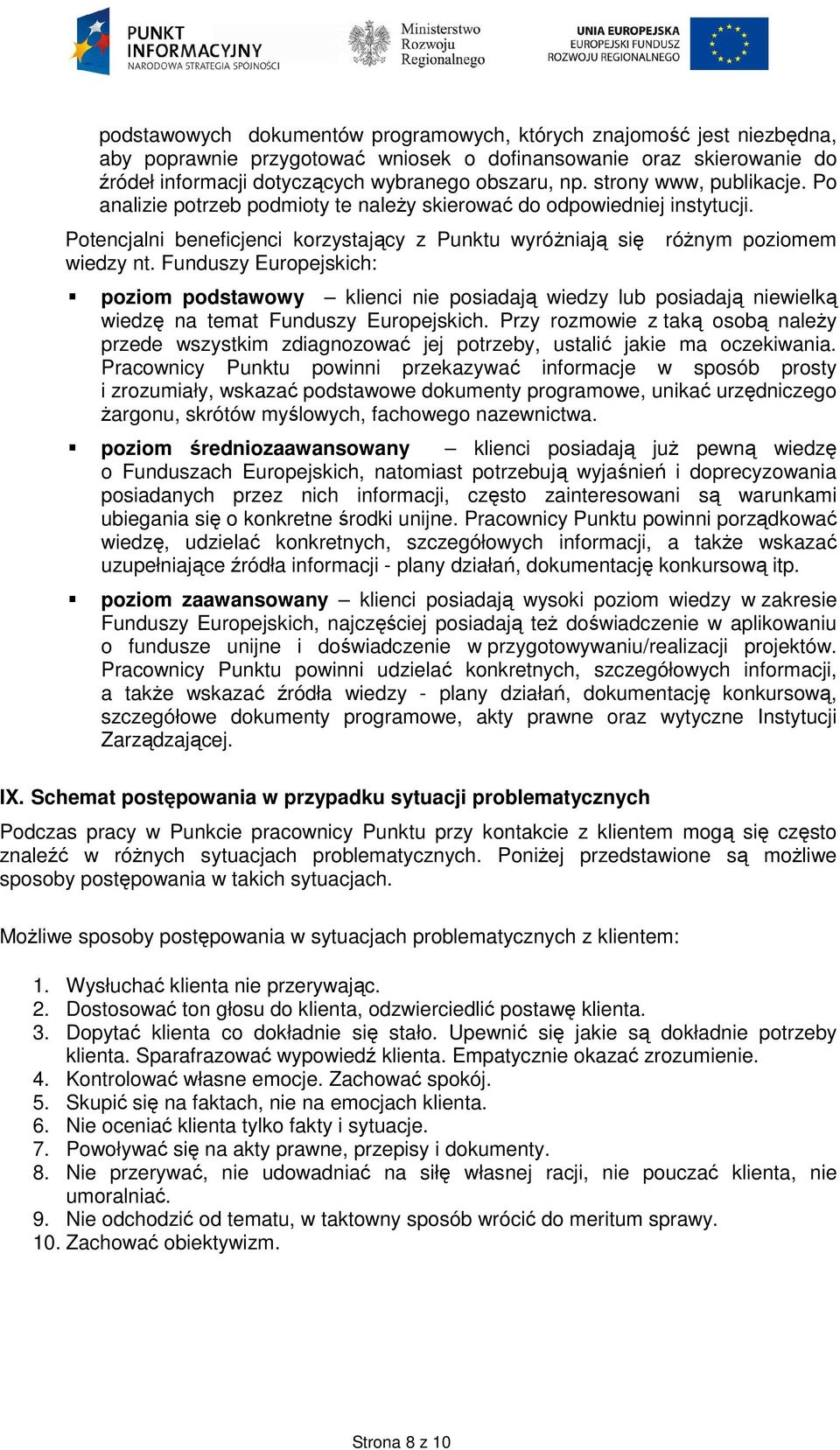 Funduszy Europejskich: róŝnym poziomem poziom podstawowy klienci nie posiadają wiedzy lub posiadają niewielką wiedzę na temat Funduszy Europejskich.