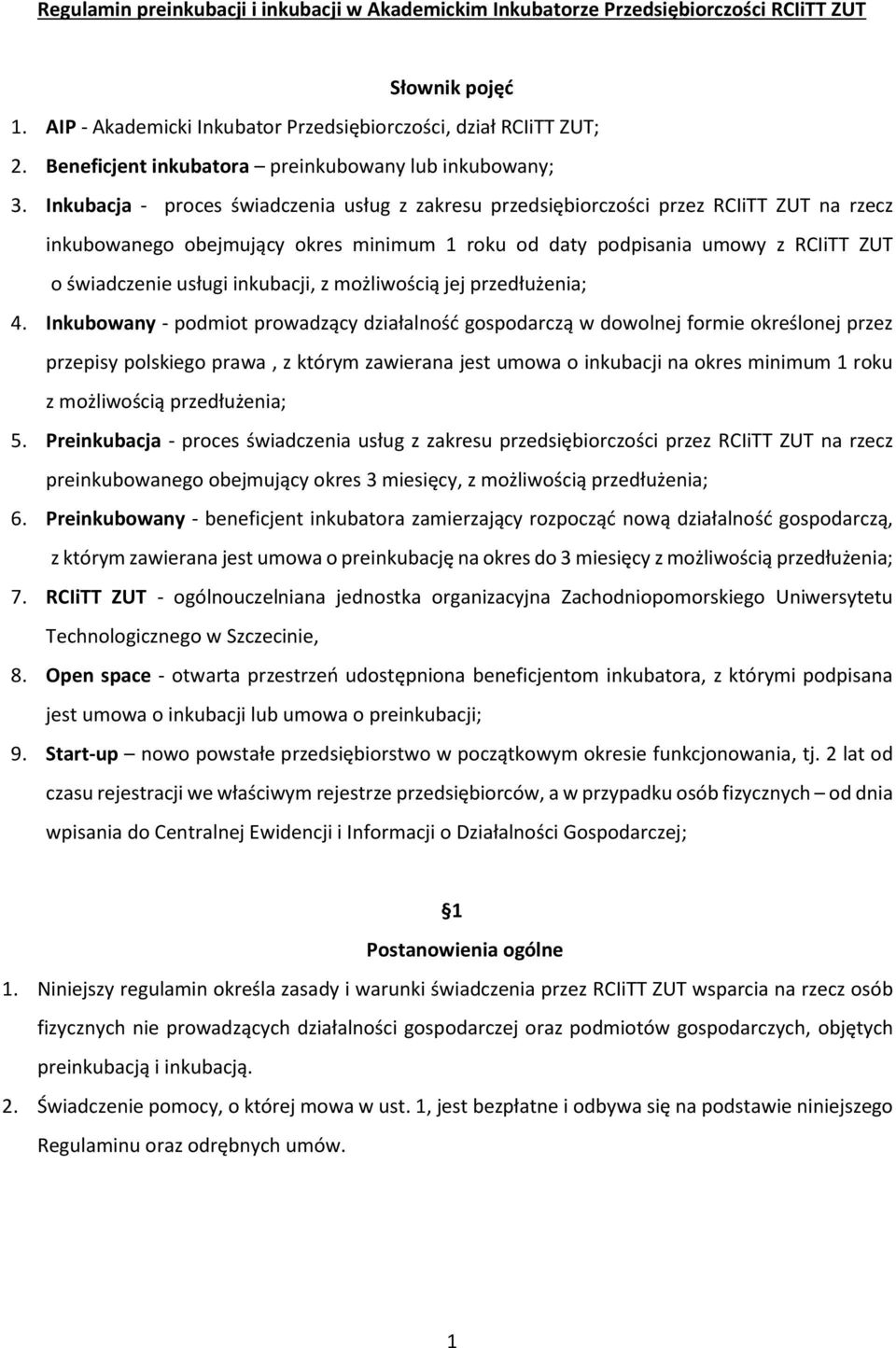 Inkubacja - proces świadczenia usług z zakresu przedsiębiorczości przez RCIiTT ZUT na rzecz inkubowanego obejmujący okres minimum 1 roku od daty podpisania umowy z RCIiTT ZUT o świadczenie usługi