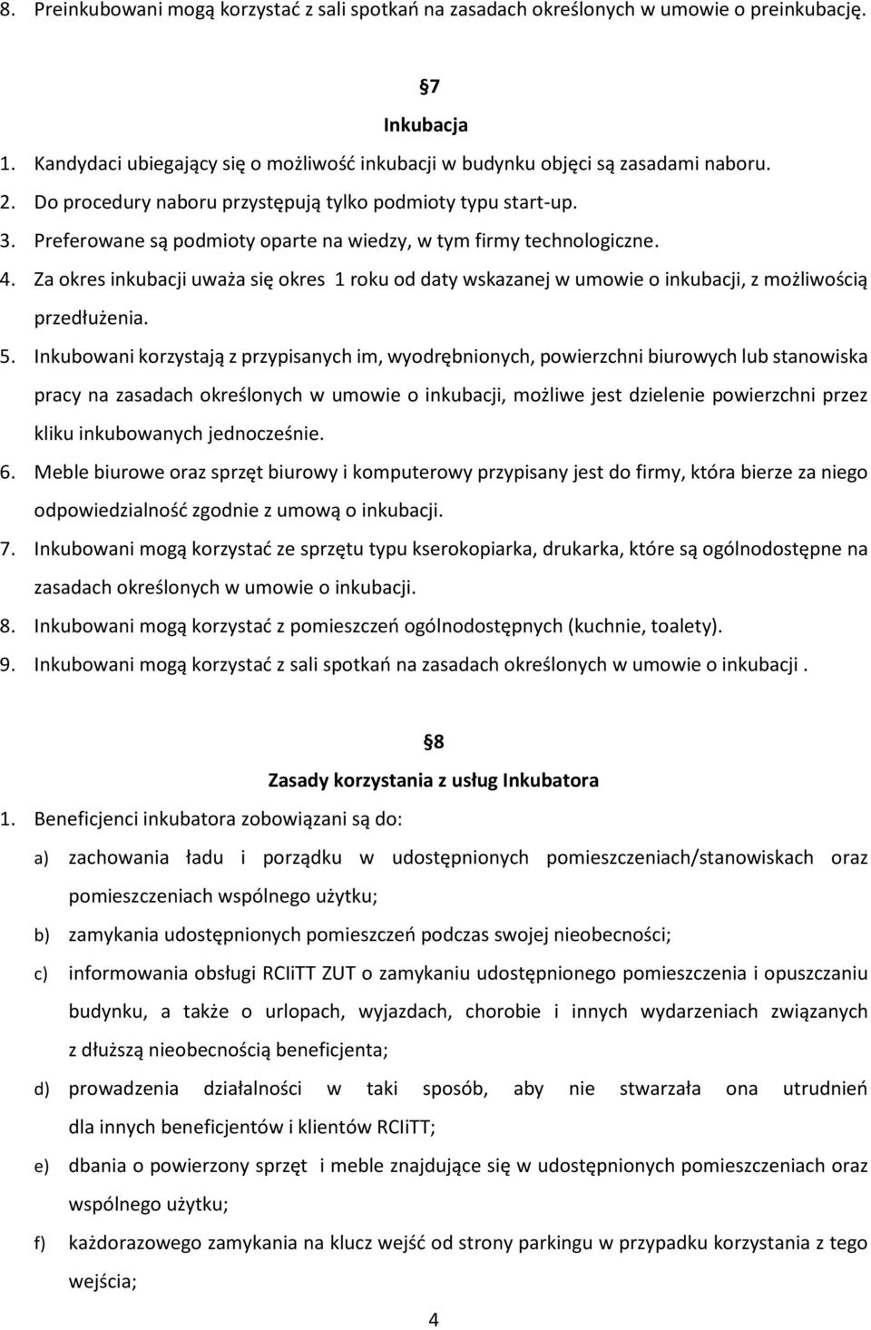Za okres inkubacji uważa się okres 1 roku od daty wskazanej w umowie o inkubacji, z możliwością przedłużenia. 5.