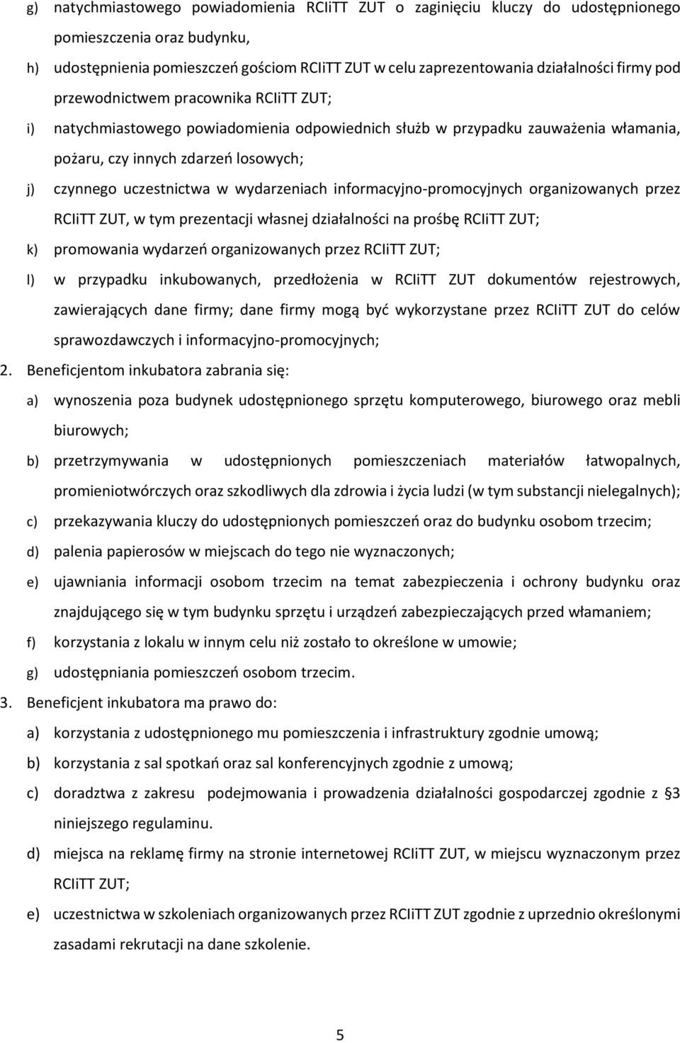 wydarzeniach informacyjno-promocyjnych organizowanych przez RCIiTT ZUT, w tym prezentacji własnej działalności na prośbę RCIiTT ZUT; k) promowania wydarzeń organizowanych przez RCIiTT ZUT; l) w