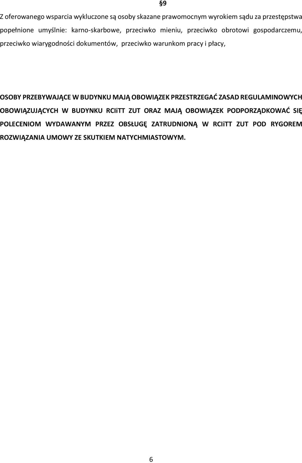 PRZEBYWAJĄCE W BUDYNKU MAJĄ OBOWIĄZEK PRZESTRZEGAĆ ZASAD REGULAMINOWYCH OBOWIĄZUJĄCYCH W BUDYNKU RCIiTT ZUT ORAZ MAJĄ OBOWIĄZEK