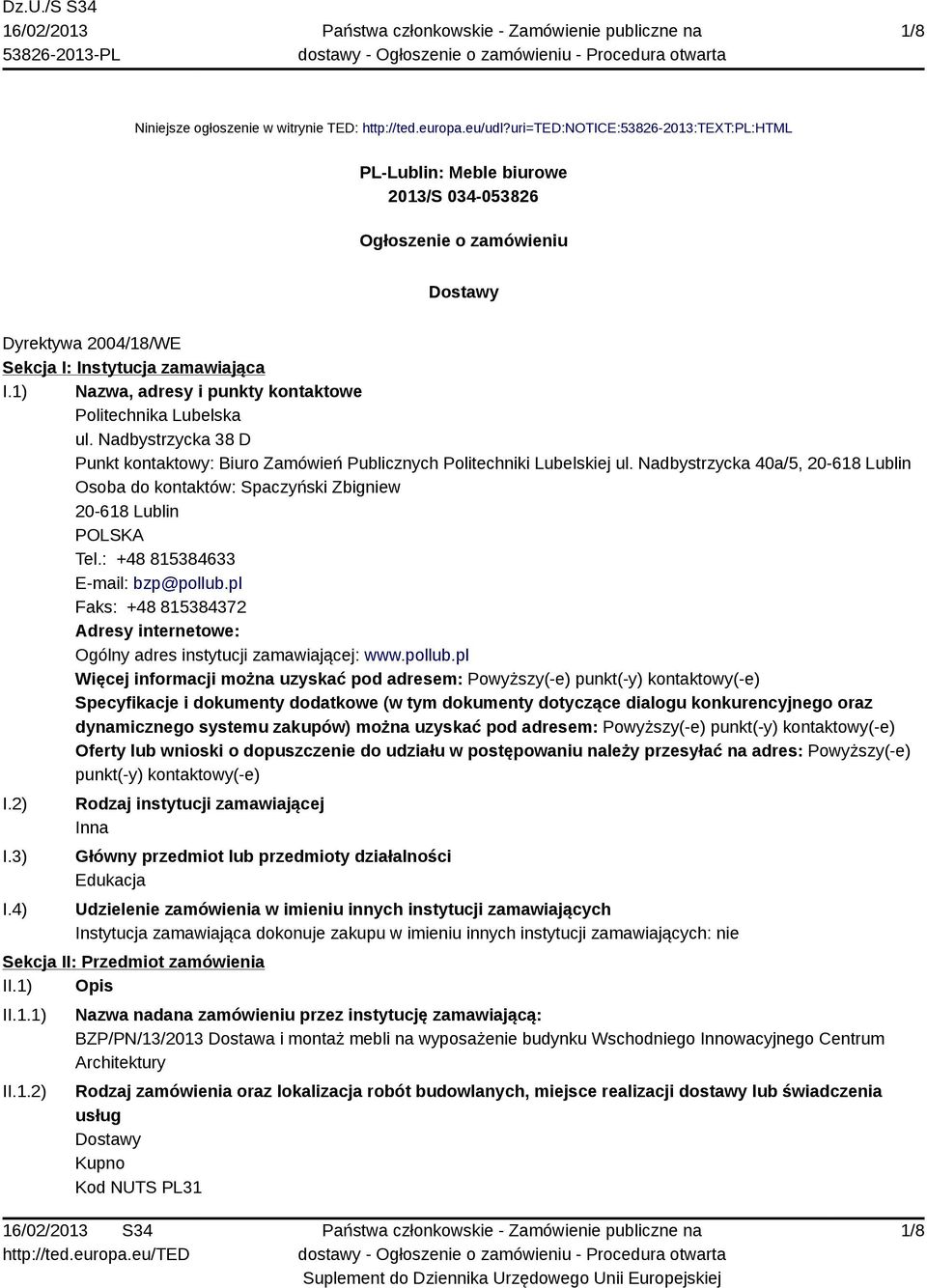 1) Nazwa, adresy i punkty kontaktowe Politechnika Lubelska ul. Nadbystrzycka 38 D Punkt kontaktowy: Biuro Zamówień Publicznych Politechniki Lubelskiej ul.