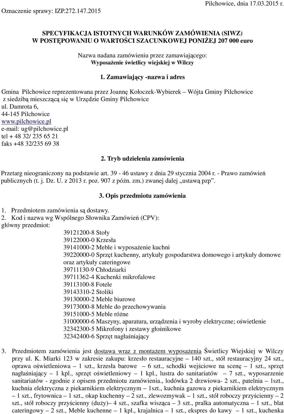 Zamawiający -nazwa i adres Gmina Pilchowice reprezentowana przez Joannę Kołoczek-Wybierek Wójta Gminy Pilchowice z siedzibą mieszczącą się w Urzędzie Gminy Pilchowice ul.
