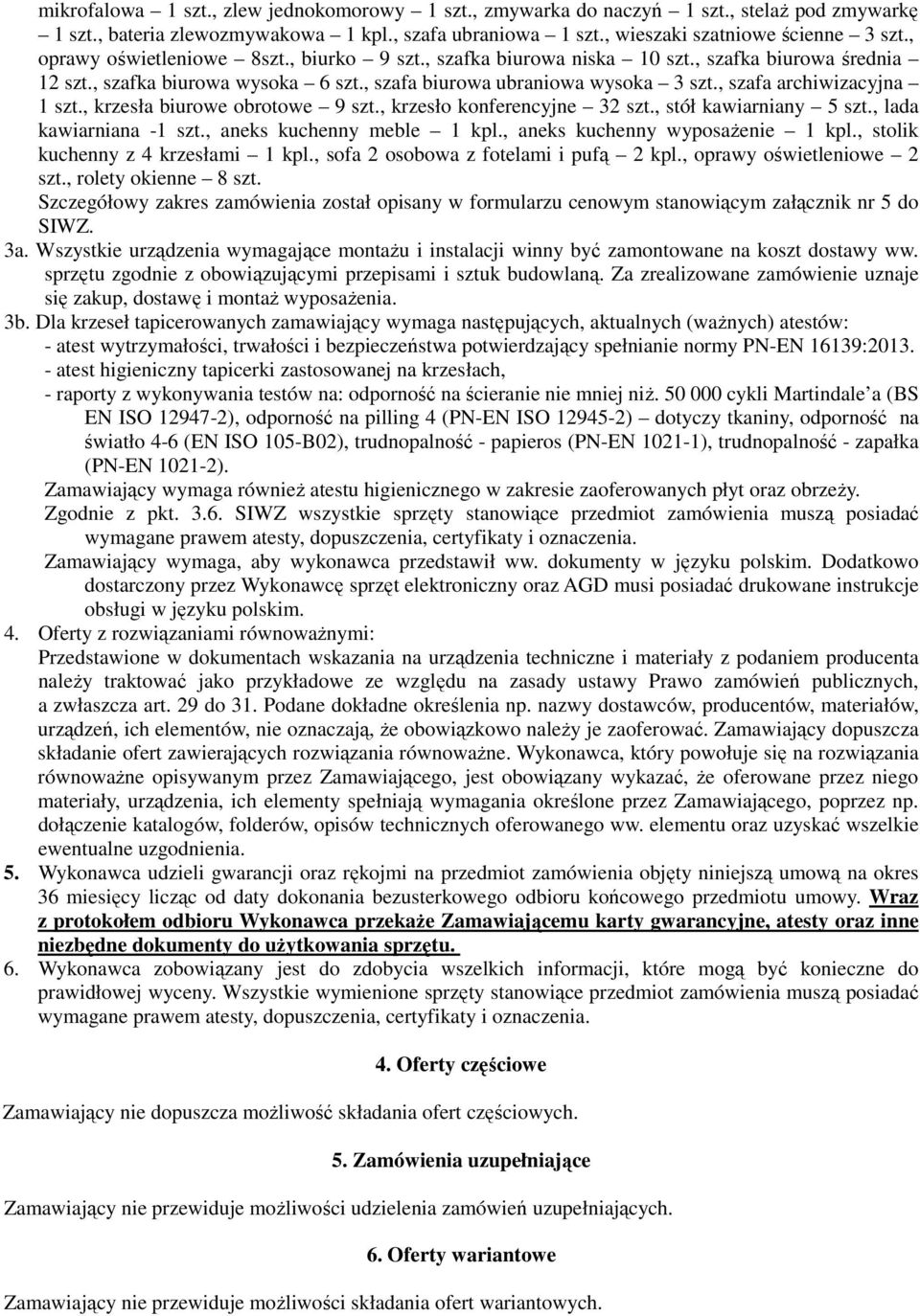 , szafa archiwizacyjna 1 szt., krzesła biurowe obrotowe 9 szt., krzesło konferencyjne 32 szt., stół kawiarniany 5 szt., lada kawiarniana -1 szt., aneks kuchenny meble 1 kpl.