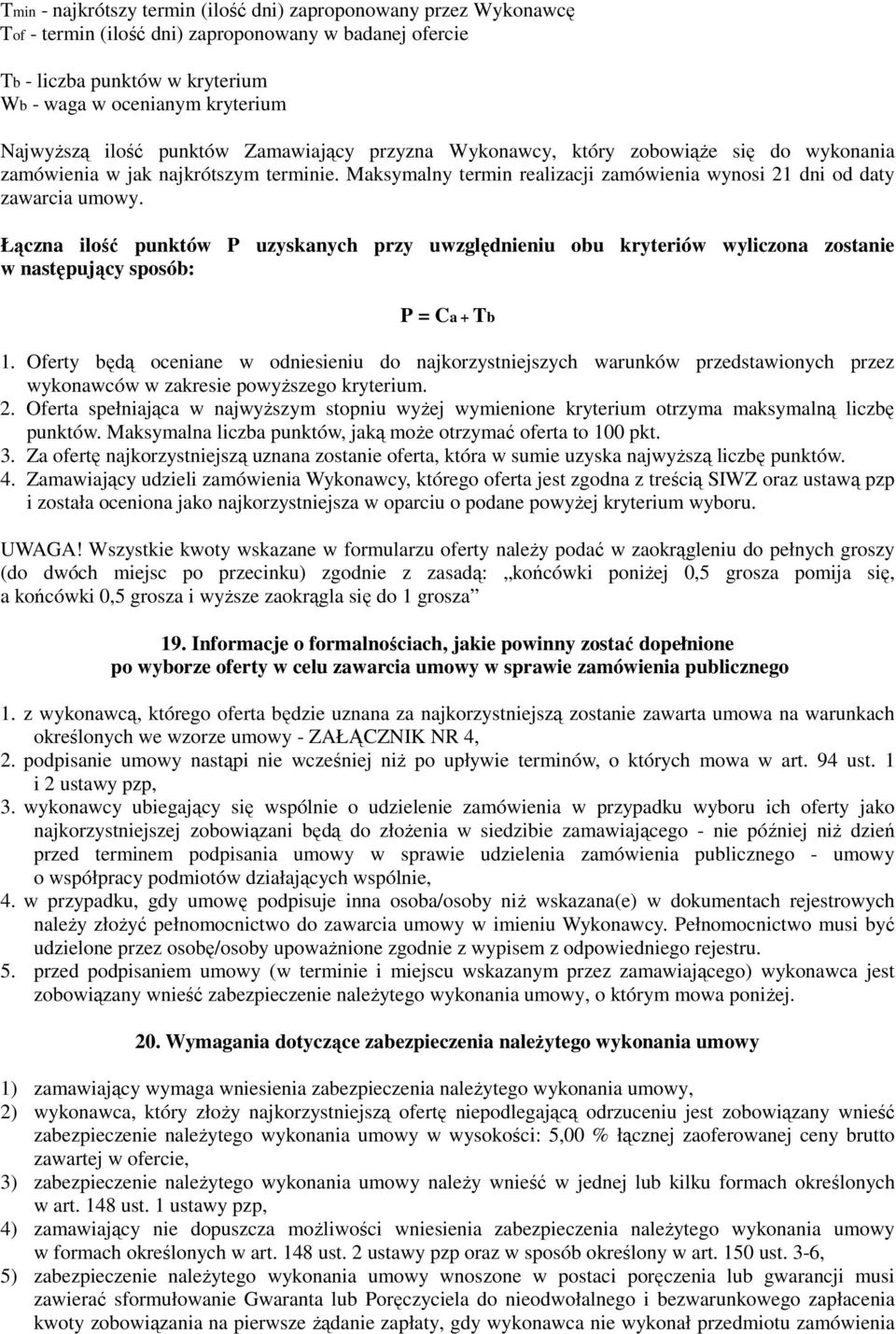 Łączna ilość punktów P uzyskanych przy uwzględnieniu obu kryteriów wyliczona zostanie w następujący sposób: P = Ca + Tb 1.