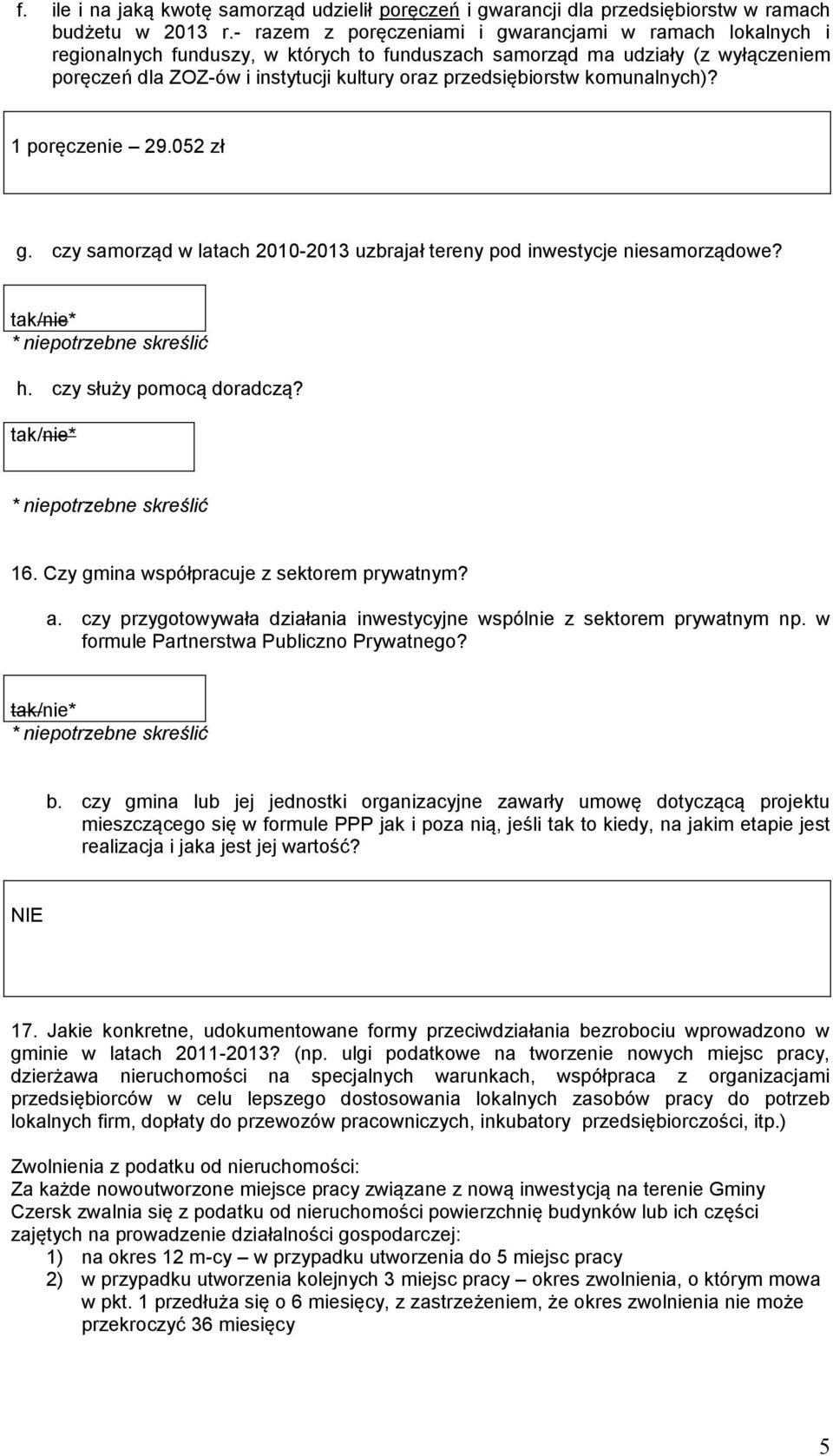 przedsiębiorstw komunalnych)? 1 poręczenie 29.052 zł g. czy samorząd w latach 2010-2013 uzbrajał tereny pod inwestycje niesamorządowe? h. czy służy pomocą doradczą? 16.