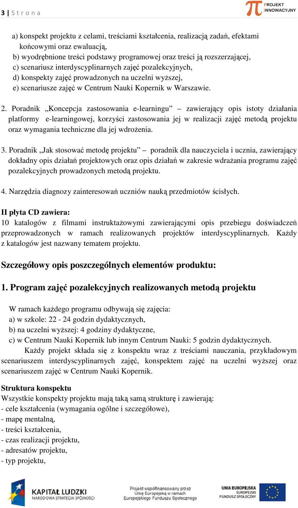 Poradnik Koncepcja zastosowania e-learningu zawierający opis istoty działania platformy e-learningowej, korzyści zastosowania jej w realizacji zajęć metodą projektu oraz wymagania techniczne dla jej