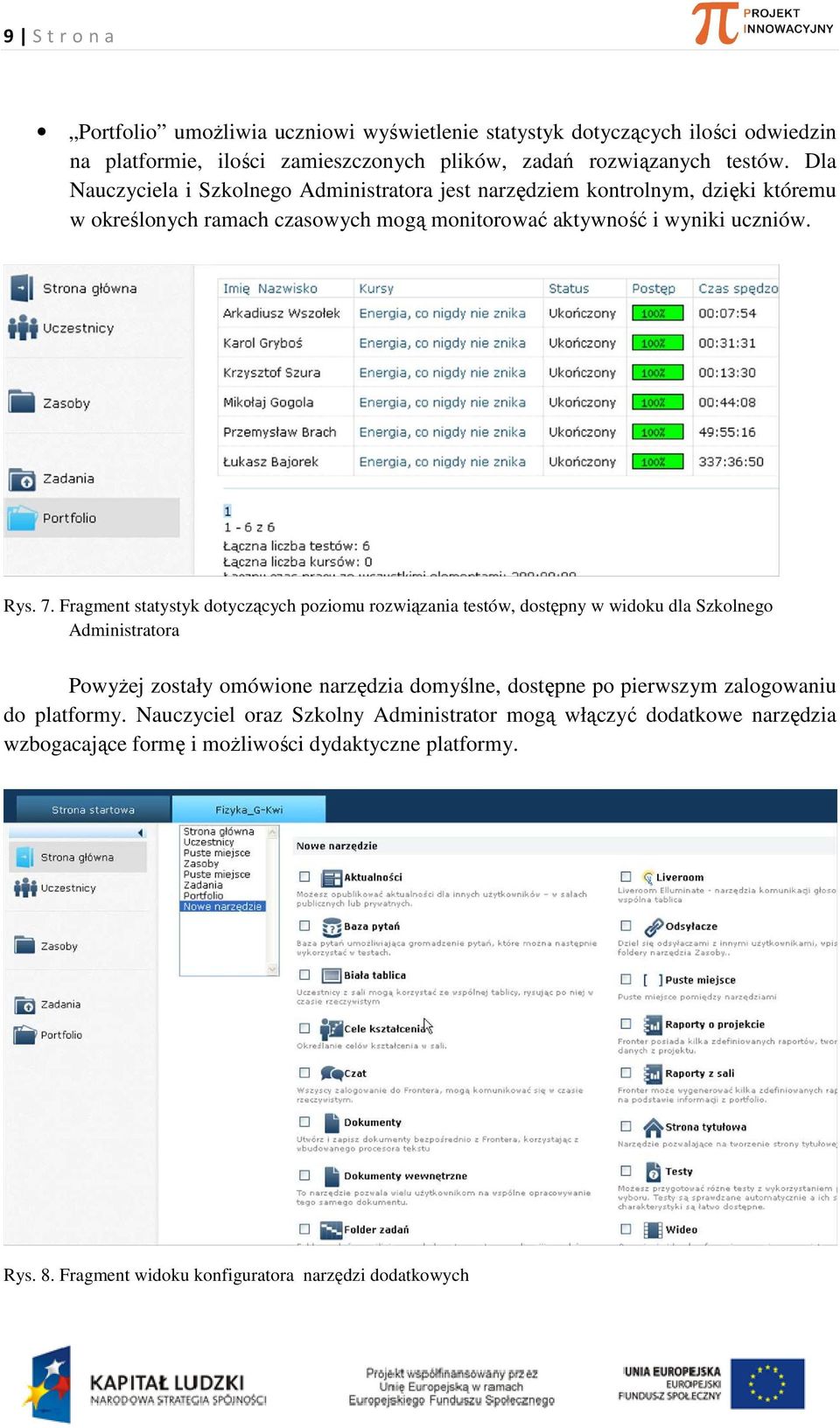 Fragment statystyk dotyczących poziomu rozwiązania testów, dostępny w widoku dla Szkolnego Administratora Powyżej zostały omówione narzędzia domyślne, dostępne po pierwszym