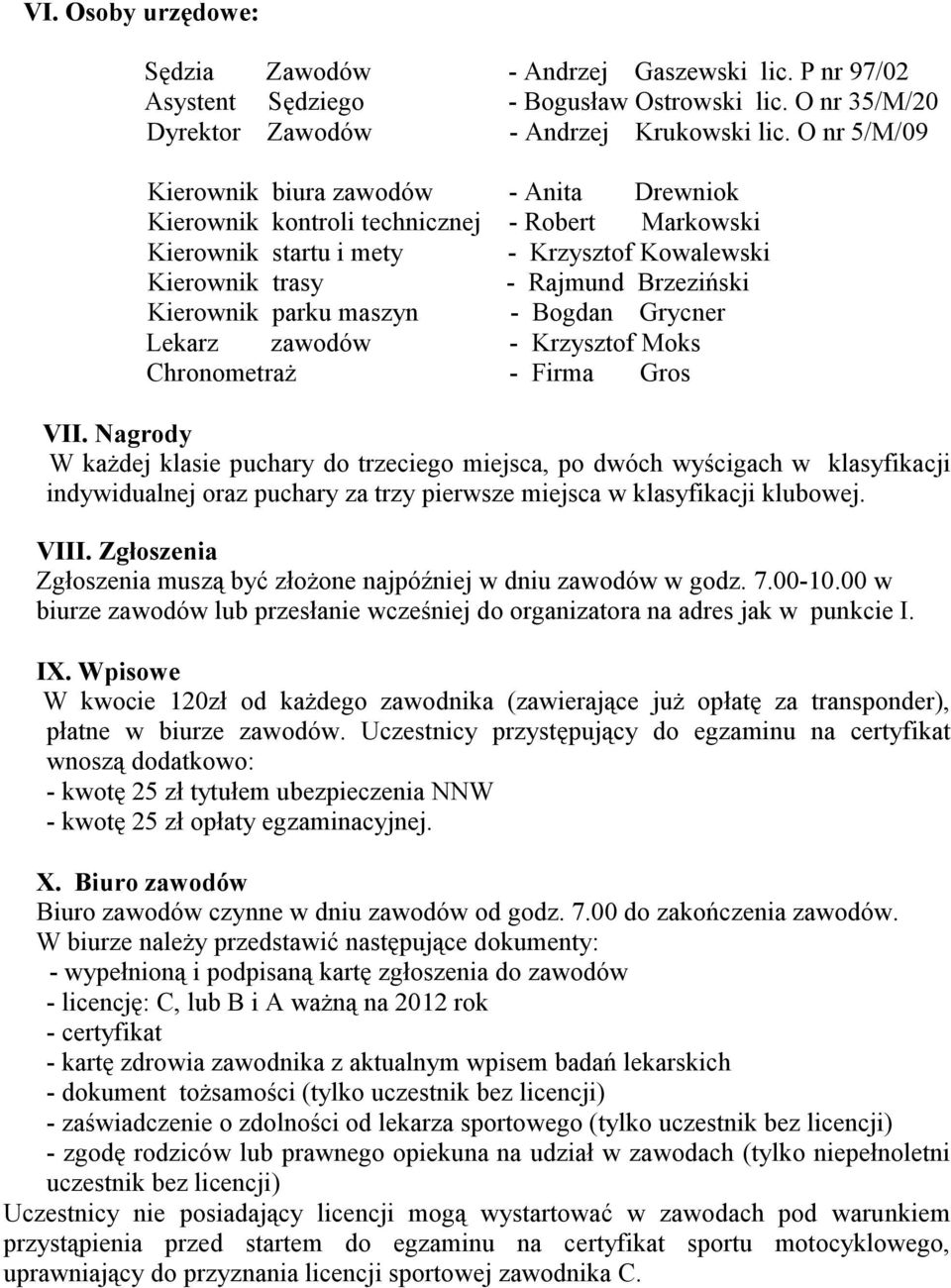 parku maszyn - Bogdan Grycner Lekarz zawodów - Krzysztof Moks Chronometraż - Firma Gros VII.