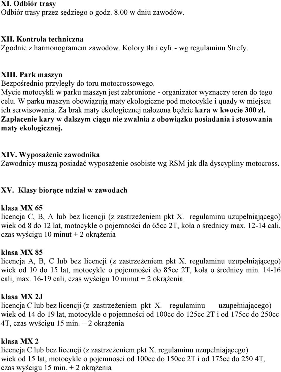 W parku maszyn obowiązują maty ekologiczne pod motocykle i quady w miejscu ich serwisowania. Za brak maty ekologicznej nałożona będzie kara w kwocie 300 zł.