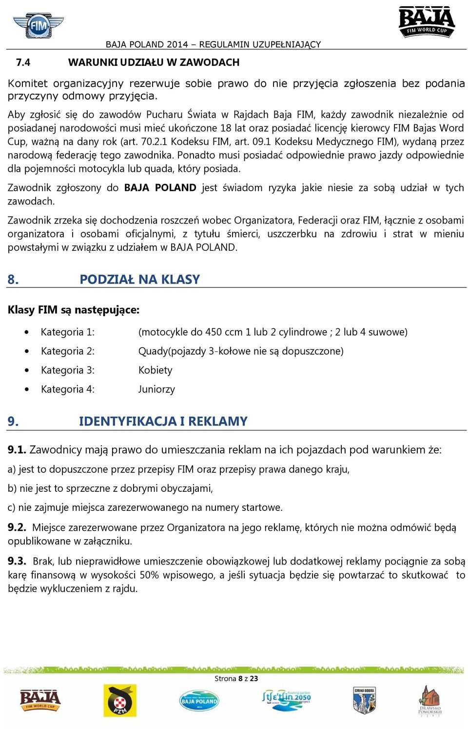 na dany rok (art. 70.2.1 Kodeksu FIM, art. 09.1 Kodeksu Medycznego FIM), wydaną przez narodową federację tego zawodnika.