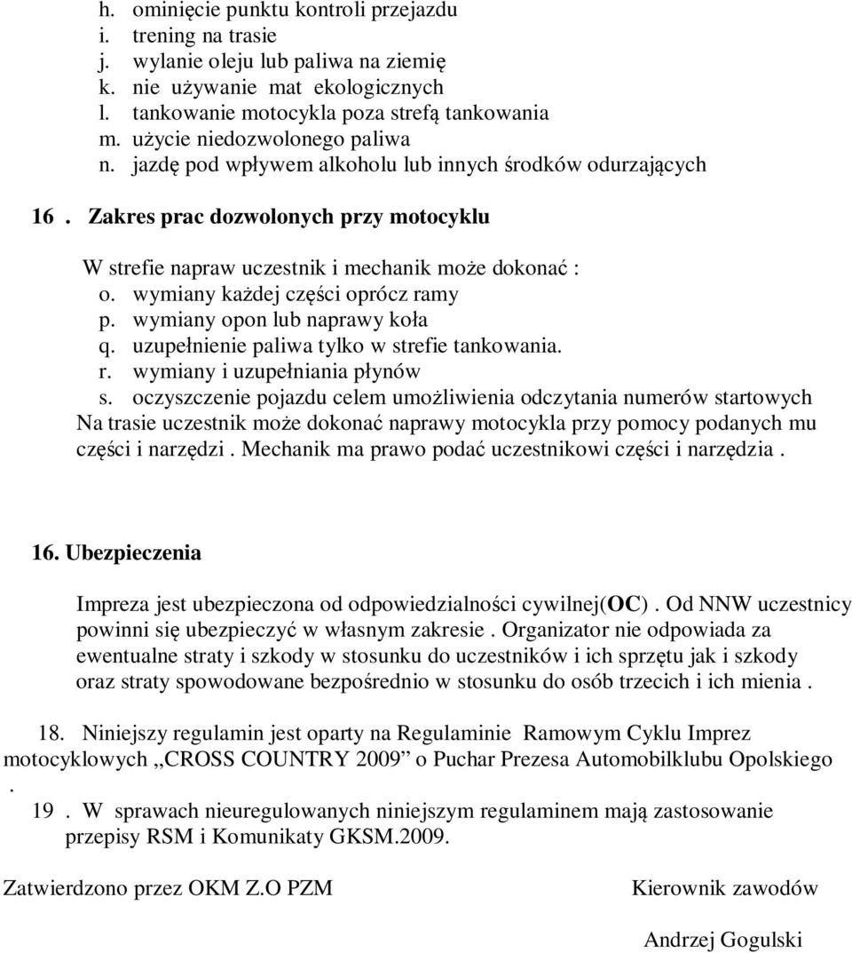 wymiany każdej części oprócz ramy p. wymiany opon lub naprawy koła q. uzupełnienie paliwa tylko w strefie tankowania. r. wymiany i uzupełniania płynów s.