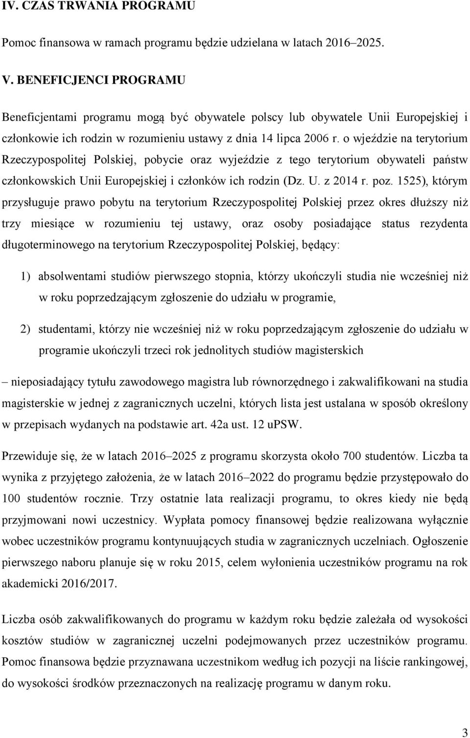 o wjeździe na terytorium Rzeczypospolitej Polskiej, pobycie oraz wyjeździe z tego terytorium obywateli państw członkowskich Unii Europejskiej i członków ich rodzin (Dz. U. z 2014 r. poz.