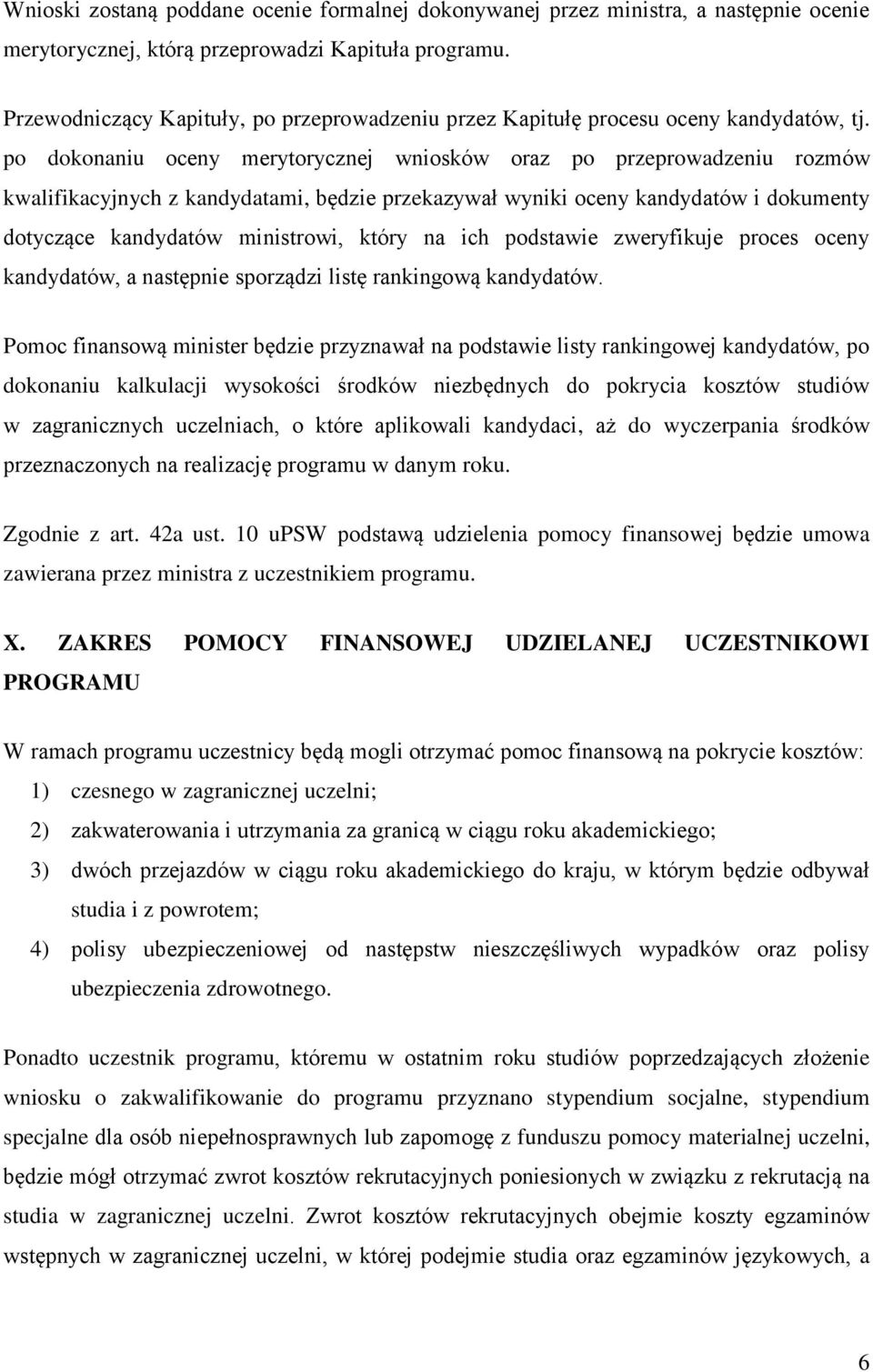 po dokonaniu oceny merytorycznej wniosków oraz po przeprowadzeniu rozmów kwalifikacyjnych z kandydatami, będzie przekazywał wyniki oceny kandydatów i dokumenty dotyczące kandydatów ministrowi, który