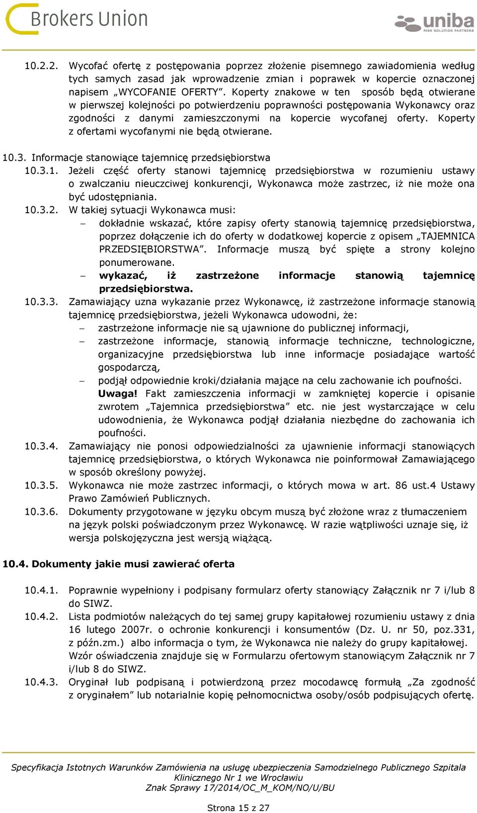 Koperty z ofertami wycofanymi nie będą otwierane. 10