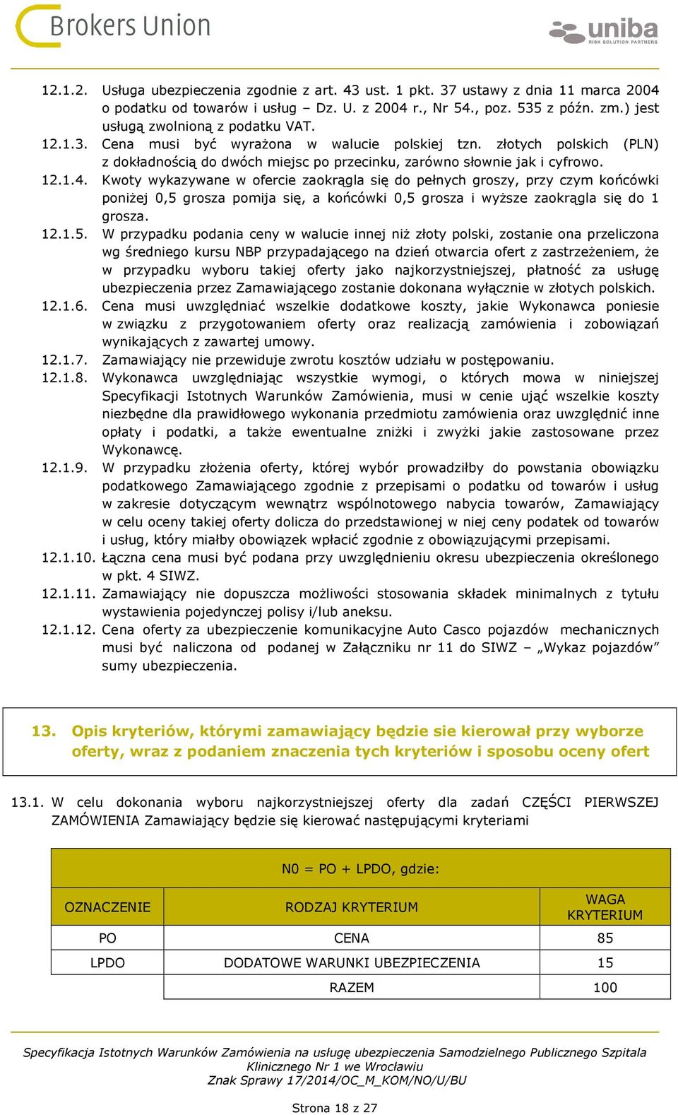 Kwoty wykazywane w ofercie zaokrągla się do pełnych groszy, przy czym końcówki poniżej 0,5 