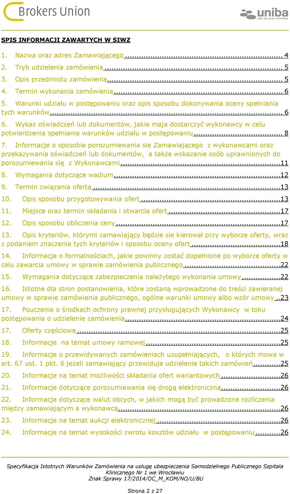 Wykaz oświadczeń lub dokumentów, jakie maja dostarczyć wykonawcy w celu potwierdzenia spełniania warunków udziału w postępowaniu... 8 7.