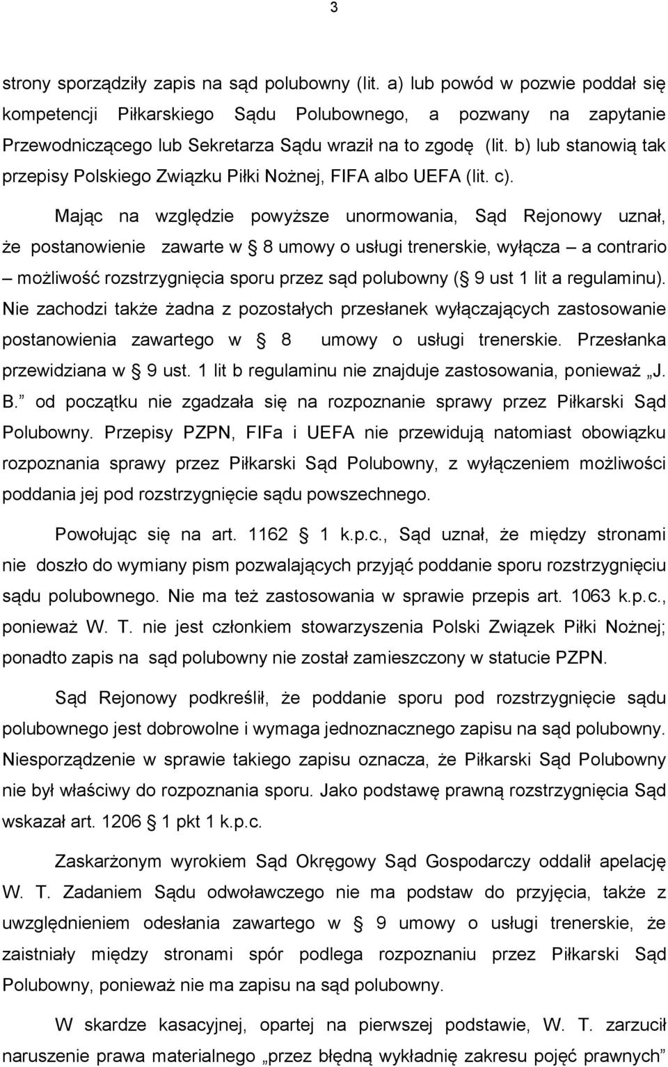 b) lub stanowią tak przepisy Polskiego Związku Piłki Nożnej, FIFA albo UEFA (lit. c).
