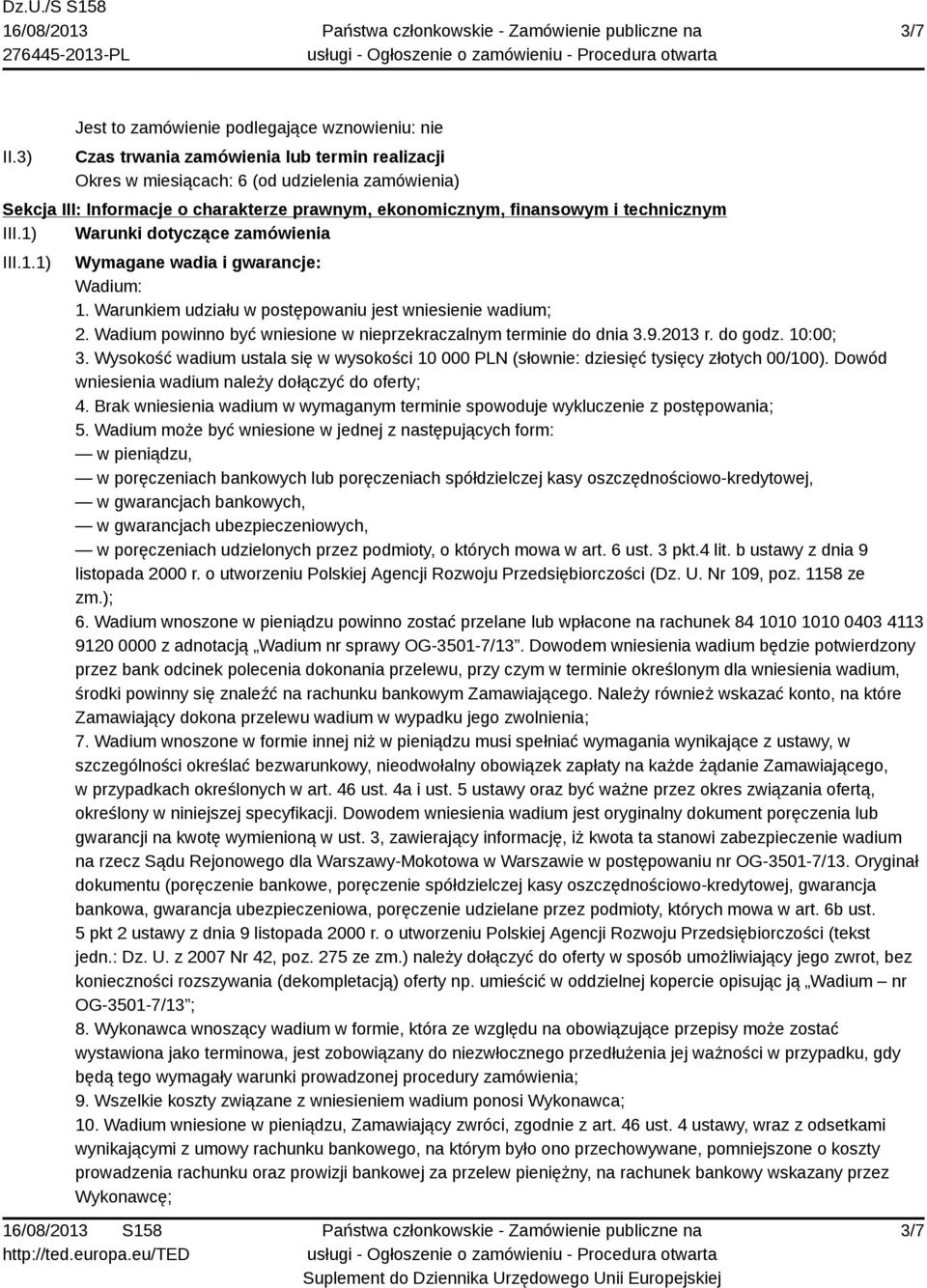 ekonomicznym, finansowym i technicznym III.1) Warunki dotyczące zamówienia III.1.1) Wymagane wadia i gwarancje: Wadium: 1. Warunkiem udziału w postępowaniu jest wniesienie wadium; 2.