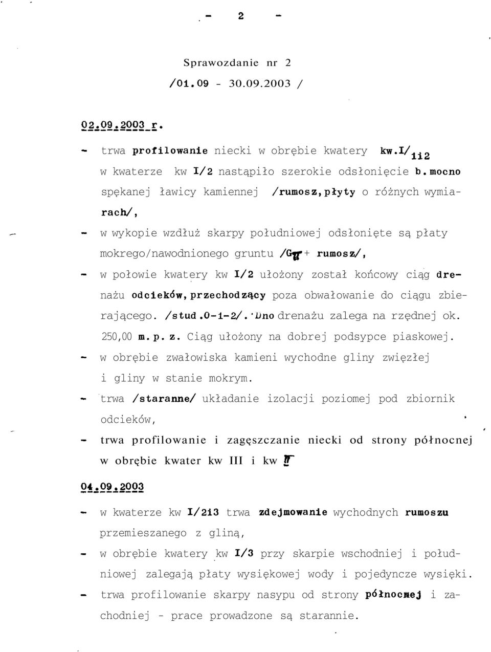 ułożony został końcowy ciąg drenażu odcieków, przechodzący poza obwałowanie do ciągu zbierającego. /stud.o-i-2/. "Dno drenażu zalega na rzędnej ok. 250,00 m. p. z. Ciąg ułożony na dobrej podsypce piaskowej.