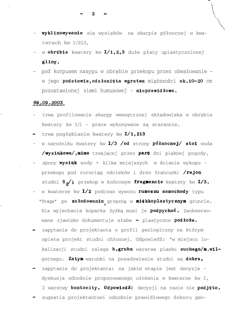 09.2003 - trwa profilowanie skarpy wewnętrznej składowiska w obrębie kwatery kw I/i - prace wykonywane są starannie.