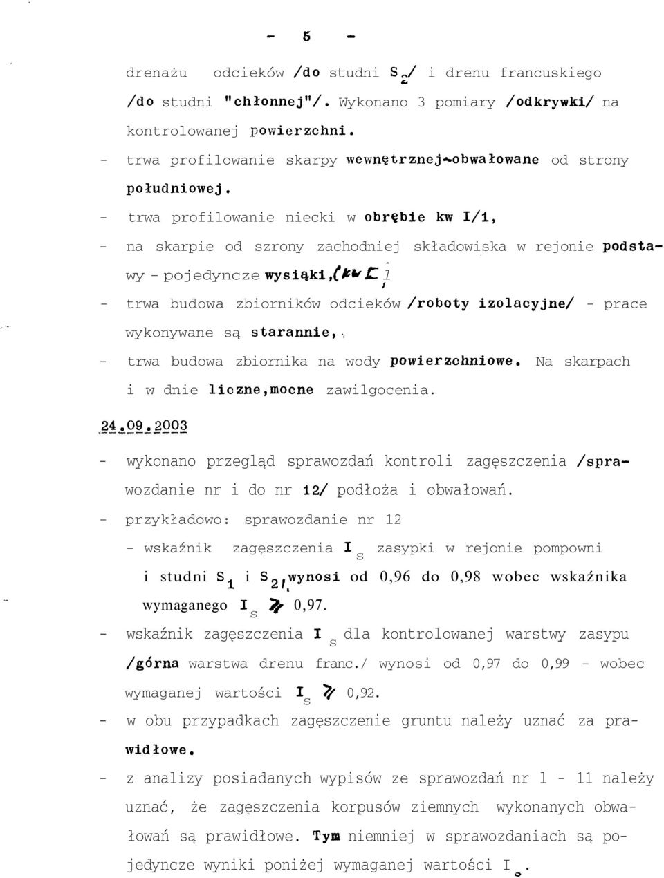 l - trwa budowa zbiorników odcieków /roboty izolacyjne/ - prace wykonywane są starannie,, - trwa budowa zbiornika na wody powierzchniowe. Na skarpach i w dnie liczne,mocne zawilgocenia. 24_.09_.