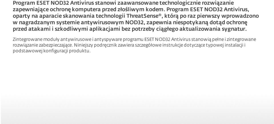 zapewnia niespotykaną dotąd ochronę przed atakami i szkodliwymi aplikacj ami bez potrzeby ciągłego aktualizowania sygnatur.