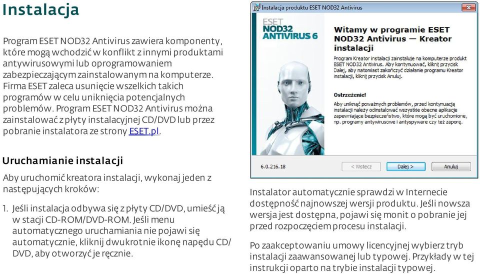 program ESET NOD32 Antivirus można zainstalować z płyty instalacyjnej CD/DVD lub przez pobranie instalatora ze strony ESET.pl.