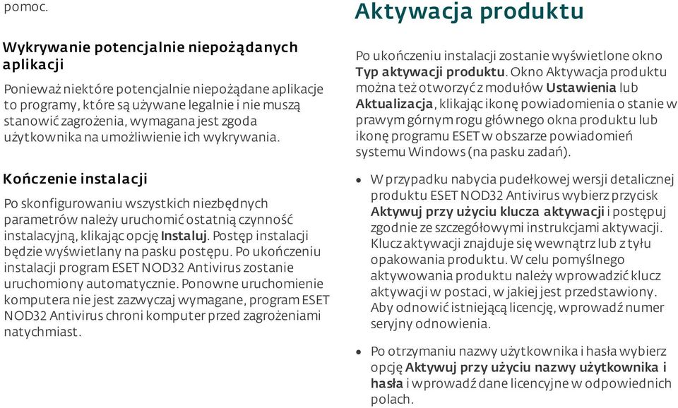 użytkownika na umożliwienie ich wykrywania. Kończenie instalacj i Po skonfigurowaniu wszystkich niezbędnych parametrów należy uruchomić ostatnią czynność instalacyjną, klikając opcję Instaluj.